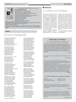 La Crónica    22
 Del sábado 29 de enero al viernes 4 de febrero de 2011                                                                                                      Opinión
                                   Comunicaciones Norte de Málaga Soc. Coop. And.                     Editorial
                            Alameda de Andalucía, 26, 1º
                            29.200 Antequera (Málaga)
                            Tfno: 952 84 30 34 Fax: 952 84 50 58
                            Correo electrónico: info@lacronica.org
                                                                                                   A vueltas con el tabaco
                            Portal web: www.lacronica.es y www.lacronica.org
                            La Crónica Comarca de Antequera                                        Desde que comenzó este año               de aspirar el humo de otros,
                            Periódico semanal gratuito de distribución comarcal                    es el tema de moda en todos              mientras que los fumadores
                            Empresa editora: CNM Soc. Coop. And.                                   los bares y restaurantes, en las         sienten que se trata de un paso
                                                                                                   tertulias y las conversaciones           más en una persecución contra
                            Presidente: Francisco Ruiz
                                                                                                   entre amigos. La reforma de la           ellos. Mientras tanto, la hoste-
                            Dirección: Encarni Mármol                                              ley de medidas sanitarias fren-          lería afronta una vez más unos
                            Diseño: Lucía Casaus                                                   te al tabaquismo y reguladora            cambios cuanto menos signifi-
                            Redacción: Mar García y Javier Lara                                    de la venta, el suministro, el           cativos en uno de los sectores
  Auxiliares de redacción: Estefanía Ruiz y Rocío Luque                                            consumo y la publicidad de               más activos de nuestra econo-
  Colaboradores: Rubén, Idelfonso Jiménez González, Juan Segundo Díaz Núñez, Miguel                los productos del tabaco,                mía. En lo que sí parecen
  Ángel Melero Vargas, Belén, Pedro Cantalejo Duarte.                                              popularmente conocida como               ponerse de acuerdo todos es
  Depósito Legal: CA-630/2004                                                                      ley antitabaco, ha abierto una           en la falta de previsión del
  La empresa no se hace responsable de las opiniones vertidas por los colaboradores ni             vez más la caja de los truenos           Gobierno, que debería haber
  de los lectores en cartas al director. Para escribir cartas al director es necesario presentar   en un país donde gran parte              adoptado estas medidas en un
  el DNI.                                                                                          de la vida social se desarrolla          primer momento y no haber
                                                                                                   de puertas afuera.                       obligado a reformar los loca-
                                                                                                      Los no fumadores se con-              les.
                                                                                                   gratulan de poder compartir                  Acostumbrarnos a estos
   Belén                                                                                           espacios públicos de ocio y              nuevos usos será ya solo cues-
                                                                                                   esparcimiento sin necesidad              tión de tiempo.

De nuevo el pinganillo
Cuando el primer pinganillo                       es nuestro orgullo mayor
fue público, y di opinión,                        que muy insignes escritores
ya en su día recordé                              han estado utilizando                                            El foro de La Crónica
la frase que aquel político                       como instrumento y motor.
nos dijo en una ocasión:                          Que comenzó con Berceo,                                  Torres convoca acto del PSOE por e-mail del Ayto
"Que llegaría algún día                           y que cultivaron plumas,
que a España no la reconocería                    que su fama acrecentó:                             IU denuncia el uso partidista del presidente del Instituto
ni la madre que la parió."                        Lope, Góngora, Quevedo,                            Andaluz de la Juventud y de la consejera de Bienestar Social
                                                  y cientos de literatos                             por parte de la candidata del PSOE a la alcaldía Rosa Torres.
Esto quedó en el olvido                           que con maestría y belleza                         Desde IU entendemos que si Rosa Torres quiere reunirse con
y ahora sale a colación,                          la cubrieron de esplendor,                         jóvenes está en su derecho, pero que se utilice el correo oficial
ya que al famoso político                         y con el genial Cervantes                          del Centro de Información Juvenil no responde precisamente
se le ha quedado cortita                          llegó a su culminación.                            a la campaña limpia que dice quiere hacer la candidata.
aquella premonición.                                                                                 Además de utilizar las instituciones y a la consejera de forma
No solamente su madre,                            Pues esta joya lingüística                         partidista.
ya nadie de su familia                            que hablarla sería un honor,                                                                                iloveiu2
hoy día conocería                                 por riqueza y proyección,                                                 ---------------------
al País que mencionó.                             a sus ilustres señorías
                                                  parece que no les vale                             No es que venga a servirse, sino que se está sirviendo antes
Aunque por muchos motivos                         para su disertación                                de llegar...
sería irreconocible,                              y montan un teatrillo                                                                               Fernando_Ruiz
el más notorio y oído                             que nos produce bochorno,                                                ---------------------
es el que se ha conocido                          vergüenza y provocación.
en la Sala del Senado                                                                                ¿Pero realmente sorprende a alguien este tipo de cosas?
en su última sesión.                              Ni los hermanos Quintero                           Por lo que le he podido escuchar a alguien del PP, el primero
                                                  que con su gracia y salero                         que se tiene que ir buscando un agujero es el de prensa del
Sus ilustres señorías                             en cómicas situaciones                             Ayuntamiento como ellos ganen ...
no tienen ningún problema                         reflejaron el humor                                Lo del Parlamento joven es una cacicada mas del Rey, que se
al verse por los pasillos,                        hubieran llegado a tanto,                          adueñó de una idea que me consta salió de Pepe Cobos y se la
o tomándose un café,                              ni lo habrían hecho mejor.                         adjudicó colocando a gente de su partido entre los cabecillas
en hablar en Español.                                                                                (un chorro de preconcejales ... entre ellos el chato de portavoz,
Más cuando entran en la Cámara                    Aquello nos divertía,                              así os lo digo todo) y a Chicón de "vigilante jurado" en las
la vena nacionalista                              pero esto nos da rubor,                            reuniones de dicho "organismo" cuando la idea era que el
les aflora con pasión,                            pues son los contribuyentes                        Parlamento joven contara con gente NO AFILIADA a ningún
y cual torre de Babel                             los que tienen que pagar                           partido para no politizar sus ideas, decisiones y contenido.
surgen las distintas lenguas                      tan ridícula sesión.                                                                                       Evil_Kane
usándose un pinganillo                            Para ver esta comedia
por medio de un traductor.                        nos vamos a un buen teatro,
                                                  y al menos disfrutaremos
Respeto todas las Lenguas,                        con la representación.                                Encuesta: Calle Lucena, ¿peatonal o abierta?
y cuantas más se conozcan
aumentan nuestra cultura,                         Son muchos los agujeros                            Peatonal .................................... 16,67% de votos
siempre es enriquecedor                           por donde se va el dinero                          Abierta al tráfico ..................... 66,67% de votos
Y si la quieren hablar                            con muy poca explicación.                          Abierta para residentes.......... 16,67% de votos
en el ámbito privado                              Y quizás nos preguntemos
o en su propia Autonomía,                         ¿Es de utilidad el Senado                                                       -------------------
cada cual puede expresarse                        en la actual situación?
como le venga mejor.                                                                                 Pues abierta para todo el mundo, eso descongestionaría
                                                  Pobrecita piel de toro                             Cantareros y en gran parte Alameda e Infante. Por no
Pero en temas oficiales,                          que con tanto cacareo                              hablar de la revalorización comercial de una calle que se
hay una Lengua común,                             ha perdido su bravura                              han cargado.
hay una Lengua oficial:                           y en corral se convirtió.                                                                             vamoaver
Castellano o Español.                                                                                                       -------------------
Esa la comprenden todos.                          Y con esto, es lo peor,
Un idioma tan hermoso,                            que si antes nos llamaban                          Yo ya dije en su momento que no me gustaba la idea de
que tendría que servirnos                         "un país de pandereta"                             que se peatonalizase. Ahora bien, una vez realizado el
como símbolo de unión,                            de cara al mundo exterior,                         derroche, yo la mantendría abierta al tráfico entre semana,
y está llegando a un nivel                        cuando vean este circo,                            que es cuando más tráfico hay, y la cerraría los fines de
que sólo está consiguiendo                        ahora será "de payaso"                             semana, que no hay tanto tráfico y la gente pasea más por
desunión y crispación.                            el futuro sambenito                                el centro.
                                                  de nuestra reputación                                                                            Fernando_Ruiz
La Lengua que poseemos,
 