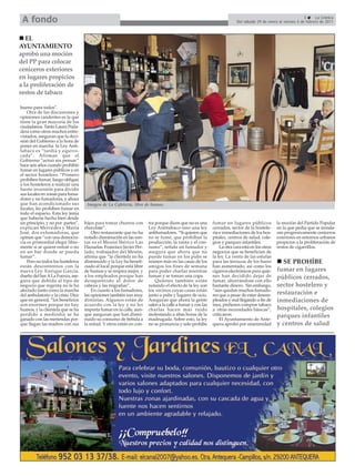 A fondo                                                                                                                                                        3     La Crónica
                                                                                                                          Del sábado 29 de enero al viernes 4 de febrero de 2011



   EL
AYUNTAMIENTO
aprobó una moción
del PP para colocar
ceniceros exteriores
en lugares propicios
a la proliferación de
restos de tabaco

bueno para todos”.
    Otra de las discusiones y
opiniones candentes es la que
tiene la gran mayoría de los
ciudadanos. Tanto Laura Poda-
dera como otros muchos entre-
vistados, aseguran que la deci-
sión del Gobierno a la hora de
poner en marcha la Ley Anti-
tabaco es “tardía y equivo-
cada”. Afirman que el
Gobierno “actuó sin pensar”
hace seis años cuando prohibió
fumar en lugares públicos y en
el sector hostelero. “Primero
prohíben fumar, luego obligan
a los hosteleros a realizar una
fuerte inversión para dividir
sus locales en zonas para fuma-
dores y no fumadores, y ahora
que han acondicionado sus            Imagen de La Cafetería, libre de humos.
locales, les prohíben fumar en
todo el espacio. Esta ley tenía
que haberse hecho bien desde
un principio, y no por partes”,     hijos para tomar churros con       tra porque dicen que no es una       fumar en lugares públicos            la moción del Partido Popular
explican Mercedes y María           chocolate”.                        Ley Antitabaco sino una ley          cerrados, sector de la hostele-      en la que pedía que se instala-
José, dos exfumadoras, que              Otro restaurante que no ha     antifumadores. “Si quieren que       ría e inmediaciones de los hos-      ran progresivamente ceniceros
opinan que “con una democra-        notado disminución en las ven-     no se fume, que prohíban la          pitales, centros de salud, cole-     exteriores en entornos urbanos
cia es primordial elegir libre-     tas es el Mesón Ibérico Las        producción, la venta y el con-       gios y parques infantiles.           propicios a la proliferación de
mente si se quiere entrar o no      Hazuelas. Francisco Javier Per-    sumo”, señala un fumador y               La otra cara está en los otros   restos de cigarrillos.
en un bar donde se pueda            lado, trabajador del Mesón,        asegura que ahora que no             negocios que se benefician de
fumar”.                             afirma que “la clientela no ha     puede fumar en los pubs se           la ley. La venta de las estufas
    Pero no todos los hosteleros    disminuido y la Ley ha benefi-     reúnen más en las casas de los       para las terrazas de los bares         SE PROHÍBE
están descontentos con la           ciado al local porque está libre   amigos los fines de semana           han aumentado, así como los
nueva Ley. Enrique García,          de humos y se respira mejor, y     para poder charlar mientras          cigarros electrónicos para quie-     fumar en lugares
dueño del bar A La Fuerza, ase-     a los empleados porque han         fuman y se toman una copa.           nes han decidido dejar de            públicos cerrados,
gura que debido al tipo de          desaparecido el dolor de               Quienes también están            fumar, ahorrándose con ello
negocio que regenta no le ha        cabeza y las migrañas”.            notando el efecto de la ley son      bastante dinero. Sin embargo,        sector hostelero y
afectado tanto como la marcha           En cuanto a los fumadores,     los vecinos cuyas casas están        “aún quedan muchos fumado-
del ambulatorio y la crisis. Dice   las opiniones también son muy      junto a pubs y lugares de ocio.      res que a pesar de estar desem-      restauración e
que en general, “los beneficios     distintas. Algunos están de        Aseguran que ahora la gente          pleados y mal llegando a fin de      inmediaciones de
son enormes porque no hay           acuerdo con la ley y no les        salen a la calle a fumar y con las   mes, prefieren comprar tabaco
humos, y la clientela que se ha     importa fumar en la calle, aun-    charlas hacen más ruido              a otras necesidades básicas”,        hospitales, colegios
perdido a mediodía se ha            que aseguran que han dismi-        molestando a altas horas de la       criticaron.                          parques infantiles
ganado con las meriendas por-       nuido su consumo de bebida a       madrugada. Sobre esto, la ley            El Ayuntamiento de Ante-
que llegan las madres con sus       la mitad. Y otros están en con-    no se pronuncia y solo prohíbe       quera aprobó por unanimidad          y centros de salud
 