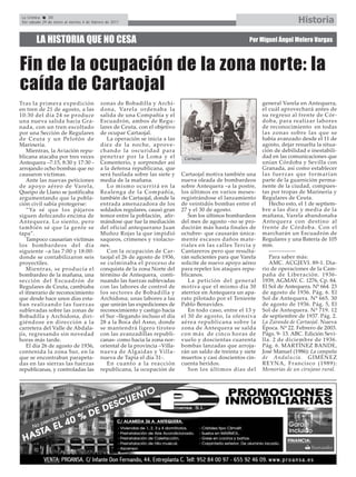 La Crónica    30
 Del sábado 29 de enero al viernes 4 de febrero de 2011                                                                         Historia

         LA HISTORIA QUE NO CESA                                                                           Por Miguel Ángel Melero Vargas



Fin de la ocupación de la zona norte: la
caída de Cartaojal
Tras la primera expedición                  zonas de Bobadilla y Archi-                                          general Varela en Antequera,
en tren de 21 de agosto, a las              dona, Varela ordenaba la                                             el cuál aprovechará antes de
10:30 del día 24 se produce                 salida de una Compañía y el                                          su regreso al frente de Cór-
una nueva salida hacia Gra-                 Escuadrón, ambos de Regu-                                            doba, para realizar labores
nada, con un tren escoltado                 lares de Ceuta, con el objetivo                                      de reconocimiento en todas
por una Sección de Regulares                de ocupar Cartaojal.                                                 las zonas sobre las que se
de Ceuta y un Pelotón de                       La operación se inicia a las                                      había avanzado desde el 11 de
Marinería.                                  diez de la noche, aprove-                                            agosto, dejar resuelta la situa-
    Mientras, la Aviación repu-             chando la oscuridad para                                             ción de debilidad e inestabili-
blicana atacaba por tres veces              penetrar por la Loma y el           Cartaojal.                       dad en las comunicaciones que
Antequera –7:15, 8:30 y 17:30 -             Cementerio, y sorprender así                                         unían Córdoba y Sevilla con
arrojando ocho bombas que no                a la defensa republicana, que                                        Granada, así como establecer
causaron víctimas.                          será fusilada sobre las siete y    Cartaojal motiva también una      las fuerzas que formarían
    Ante las nuevas peticiones              media de la mañana.                nueva oleada de bombardeos        parte de la guarnición perma-
de apoyo aéreo de Varela,                      Lo mismo ocurrirá en la         sobre Antequera –a la postre,     nente de la ciudad, compues-
Queipo de Llano se justificaba              Realenga de la Compañía,           los últimos en varios meses-      tas por tropas de Marinería y
argumentando que la pobla-                  también de Cartaojal, donde la     registrándose el lanzamiento      Regulares de Ceuta.
ción civil sabía protegerse:                entrada amenazadora de los         de veintidós bombas entre el         Hecho esto, el 1 de septiem-
    “Ya sé que los pájaros                  soldados regulares, causó gran     27 y el 30 de agosto.             bre a las diez y media de la
siguen defecando encima de                  temor entre la población, afir-       Son los últimos bombardeos     mañana, Varela abandonaba
Antequera. Lo siento, pero                  mándose que fue la mediación       del mes de agosto –no se pro-     Antequera con destino al
también sé que la gente se                  del oficial antequerano Juan       ducirán más hasta finales de      frente de Córdoba. Con el
tapa”.                                      Muñoz Rojas la que impidió         octubre- que causarán única-      marcharán un Escuadrón de
    Tampoco causarían víctimas              saqueos, crímenes y violacio-      mente escasos daños mate-         Regulares y una Batería de 105
los bombardeos del día                      nes.                               riales en las calles Tercia y     mm.
siguiente –a las 7:00 y 18:00-                 Con la ocupación de Car-        Cantareros pero que resulta-         --------------
donde se contabilizaron seis                taojal el 26 de agosto de 1936,    rán suficientes para que Varela      Para saber más:
proyectiles.                                se culminaba el proceso de         solicite de nuevo apoyo aéreo        AMC. ACGJEVI. 89-1. Dia-
    Mientras, se producía el                conquista de la zona Norte del     para repeler los ataques repu-    rio de operaciones de la Cam-
bombardeo de la mañana, una                 término de Antequera, conti-       blicanos.                         paña de Liberación. 1936-
sección del Escuadrón de                    nuando las fuerzas sublevadas         La petición del general        1939, AGMAV. C. 1276, Cp. 84.
Regulares de Ceuta, cambiaba                con las labores de control de      motiva que el mismo día 30        El Sol de Antequera. Nº 664. 23
el itinerario de reconocimiento             los sectores de Bobadilla y        aterrice en Antequera un apa-     de agosto de 1936. Pág. 6. El
que desde hace unos días esta-              Archidona; unas labores a las      rato pilotado por el Teniente     Sol de Antequera. Nº 665. 30
ban realizando las fuerzas                  que unirán las expediciones de     Pablo Benavides.                  de agosto de 1936. Pág. 5, El
sublevadas sobre las zonas de               reconocimiento y castigo hacia        En todo caso, entre el 13 y    Sol de Antequera. Nº 719. 12
Bobadilla y Archidona, diri-                el Sur –llegando incluso el día    el 30 de agosto, la ofensiva      de septiembre de 1937. Pág. 2.
giéndose en dirección a la                  28 a la Boca del Asno, donde       aérea republicana sobre la        La Zaranda de Cartaojal. Nueva
carretera del Valle de Abdala-              se mantendrá ligero tiroteo        zona de Antequera se salda        Época. Nº 22. Febrero de 2003.
jís, regresando sin novedad                 con las avanzadillas republi-      con más de cinco horas de         Págs. 9- 13. ABC. Edición Sevi-
horas más tarde.                            canas- como hacia la zona nor-     vuelo y doscientas cuarenta       lla. 2 de diciembre de 1936.
    El día 26 de agosto de 1936,            oriental de la provincia –Villa-   bombas lanzadas que arroja-       Pág. 6. MARTÍNEZ BANDE,
contenida la zona Sur, en la                nueva de Algaidas y Villa-         rán un saldo de treinta y siete   José Manuel (1986): La campaña
que se encontraban parapeta-                nueva de Tapia el día 31-.         muertos y casi doscientos cin-    de Andalucía. GIMÉNEZ
das en las sierras las fuerzas                 En cuanto a la reacción         cuenta heridos.                   REYNA, Francisco (1989):
republicanas, y controladas las             republicana, la ocupación de          Son los últimos días del       Memorias de un cirujano rural.
 