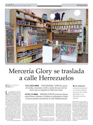 La Crónica    54
Del sábado 29 de enero al viernes 4 de febrero de 2011                                                                                        Empresa




 Desde su nuevo establecimiento Mercería Glory sigue ofreciendo a sus clientes una gran variedad de productos en mercería.




      Mercería Glory se traslada
         a calle Herrezuelos
  Texto: Encarni Mármol
  Imagen: Birin
                                         TALLERES            PATCHWORK, TAPICES, punto                                                  EN VERANO
                                          de media, macramé, croché y punto de cruz son las                                           está previsto poner
                                              clases que se imparten en Mercería Glory                                                en marcha talleres
      a Mercería Glory,

L     situada hasta ahora en
      calle Comedias, ha tras-
ladado su actividad a un
                                        MARCAS            PRODUCTOS DE primeras firmas
                                                                                                                                      para que los niños
                                                                                                                                      aprendan y se
nuevo local en el número 4              como Dusen, Martina y Golden en paquetería o Katia                                            diviertan con las
de la calle Herrezuelos.
Desde sus nuevas instalacio-             en lanas pueden encontrarse en este establecimiento                                          labores
nes seguirá trabajando con
sus talleres que desde hace                                                                                                           patchwork para niños y
meses constituyen un autén-                                                                                                           niñas, una modalidad que
tico punto de encuentro para       comenzaron a raíz de la ini-     talleres. Además del patch-       sábados por la mañana que       permite la elaboración de
los aficionados a la costura.      ciativa de Pepa Siles, que       work, se imparten clases de       supondrían la oportunidad       prendas sin aguja con porex-
    En estos momentos, el          comenzó a regentar la Mer-       tapices de punto alto y bajo,     de iniciarse para aquellas      pan tanto y que podría llenar
taller de patchwork es uno         cería Glory hace cinco años.     punto de cruz, punto de           personas que por motivos        los días de vacaciones con
de los que más éxito tiene.        Este taller pronto se hizo       media, macramé y croché.          laborales o personales no       una actividad nueva y diver-
Esta técnica consiste en la        muy popular, gracias tam-        Según la demanda de los           pueden asistir a las clases     tida para los más pequeños.
creación de prendas a base         bién a la colaboración del       alumnos se van configu-           entre semana. El primero de         El punto de media, el
de coser trozos más o menos        Ayuntamiento al ceder un         rando los horarios y las cla-     ellos sería de iniciación al    punto de cruz, el macramé y
rectangulares de otros teji-       espacio en la Casa de Cul-       ses, que consisten en una         patchwork, y daría las claves   el croché completan los talle-
dos para reutilizar estos, y       tura para poder impartirlo.      única sesión semanal de dos       necesarias para dar los pri-    res que se imparten en Mer-
tiene posibilidades casi infi-        El nuevo emplazamiento        horas.                            meros pasos en este mundo.      cería Glory, y que poco a
nitas a la hora de fomentar        de Mercería Glory cuenta             Mercería Glory planea            De cara al verano, Merce-    poco se irán ampliando
la creatividad.                    con espacio suficiente para      también poner en marcha           ría Glory planea también        según la demanda de los
    Las clases de patchwork        el desarrollo de este y otros    unos monográficos para los        poner en marcha clases de       usuarios.
 