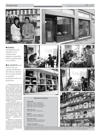 Empresa                                                                                                                                               55       La Crónica
                                                                                                                  Del sábado 29 de enero al viernes 4 de febrero de 2011




   HABRÁ
monográficos los
sábados por la
mañana para
quienes no puedan
asistir regularmente
a los talleres

  EL NUEVO local
cuenta con un
espacio dedicado a
los talleres además
de la tienda donde
se pueden
encontrar todos los
productos

   Además de las clases, en
este establecimiento se
puede encontrar todo tipo
de materiales para las
manualidades relacionadas
con la costura: desde fieltros
e hilos de todos los colores
hasta los utensilios más
especializados como los de
la marca Clover pertene-
ciente a la firma Fild’Or                          Horarios de talleres
(enhebradores, horquillas,
cepillos, etcétera).
   Por supuesto, todos los           Patchwork
productos relacionados con           Lunes de 11,30 a 13,30 horas
la mercería tradicional están        Martes de 17,30 a 19,30 horas
                                     Miércoles de 17,30 a 19,30 horas
disponibles en Glory. De
                                     Jueves de 11,30 a 13,30 horas
manera muy especial, las
lanas con marcas como
Katia; las aficionadas al            Punto de cruz
punto podrán encontrar en            Lunes de 17,30 a 19,30 horas
calle Herrezuelos sus mate-
                                     Tapices
riales preferidos. Hilos             Martes de 11,30 a 13,30 horas
Guterman y Anchor, cintas,           Jueves de 17,30 a 19,30 horas
botones... completan su
oferta.                              Punto de media
   Asimismo, en paquetería           Miércoles de 11,30 a 13,30 horas
cuentan con las principales          Viernes de 17,30 a 19,30 horas
firmas como Dusen, Martina
o Golden, de manera que los          Croché y macramé
clientes que busquen estas           Viernes de 13,30 a 13,30 horas
marcas no tienen que despla-
zarse fuera de la ciudad para    Los talleres hacen de Mercería Glory un punto de encuentro para todos los aficionados a las labores. Además de estas actividades, este
encontrarlas.                    establecimiento cuenta con una gama de productos que va desde las lanas, paquetería, cintas y herramientas especializadas.
 