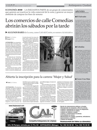 La Crónica    12
 Del sábado 26 de marzo al viernes 1 de abril de 2011                                                                                      Antequera Ciudad
ECONOMÍA             LA INICIATIVA PARTE de un grupo de comerciantes
que quieren así reactivar la vida comercial de la zona y generar un mayor                                                                               APUNTES
ambiente de compras los fines de semana
                                                                                                                                                            El Salvador

Los comercios de calle Comedias                                                                                                                         La asociación de vecinos El
                                                                                                                                                        Salvador ha organizado una
                                                                                                                                                        serie de viajes para conocer
                                                                                                                                                        algunos rincones de la geogra-

abrirán los sábados por la tarde                                                                                                                        fía española. Ávila y Segovia
                                                                                                                                                        monumental (8-10 abril), Ruta
                                                                                                                                                        de los Pueblos Blancos (7
                                                                                                                                                        mayo), Finca de Ortega Cano
                                                                                                                                                        (14-15 mayo) y Valencia (2-7
                                                                                                                                                        septiembre) son los destinos
    ALGUNOS BARES de la zona, como Café del Centro, se suman a la iniciativa                                                                            elegidos para los que se puede
                                                                                                                                                        reservar en la sede de la aso-
                                                                                                                                                        ciación. También han puesto
  Texto: La Crónica                  la tarde durante los meses de                                                                                      en marcha un servicio de
  Imagen: Birin                      junio, julio y agosto para reto-                                                                                   alquiler de sillas, mesas, plan-
                                     mar el proyecto en septiembre                                                                                      chas y paelleras, que se pue-
                                     “después de haber valorado los                                                                                     den reservar en el 952844582.
ANTEQUERA. Los comercian-            resultados obtenidos”.
tes de la calle Comedias, han            Según señala la ACIA, la
decidido abrir sus estableci-        propuesta “ha sido acogida
mientos los sábados por la tarde     entre un gran número de                                                                                               Cofradías
en horario de 17,30 a 20,30 horas    comerciantes que ven tal inicia-
a partir de hoy y hasta finales      tiva interesante de cara a los pró-
del mes de mayo, según anun-         ximos meses de venta”. El obje-                                                                                    Este domingo, la cofradía de la
ciaba esta semana la Asociación      tivo es que el resto de estableci-                                                                                 Pollinica de Antequera celebra
de Comercio e Industria de           mientos, zona y calles comercia-                                                                                   su reunión anual con los herma-
Antequera (ACIA) en un comu-         les se vayan uniendo escalona-                                                                                     nacos en San Agustín a partir de
nicado.                              damente para conseguir que los                                                                                     las 12 del mediodía. Por su
    Se trata de una “iniciativa      sábados tarde el mayor número                                                                                      parte, la cofradía del Rescate
particular” de este grupo de         de comercios puedan estar                                                                                          convoca Cabildo General para
empresarios para intentar reac-      abiertos.                                                                                                          el próximo 7 de abril a las 8 y
tivar las ventas y la vida comer-        La apertura de un estableci-                                                                                   media de la tarde en su sede, y
cial de la zona. De hecho, ya se     miento perteneciente a una gran                                                                                    anuncia que desde el próximo
han sumado a la misma algu-          franquicia de tiendas de ropa                                                                                      4 de abril se podrán retirar las
nos bares de la zona como Café       puede haber motivado a estos                                                                                       ropas de penitentes a partir de
del Centro.                          comercios para llevar a cabo una                                                                                   las 7 y media de la tarde. Por
    Después de mayo, estos           iniciativa que busca reactivar el                                                                                  otro lado, el Coro de la Herman-
comercios tienen intención de        centro comercial de la ciudad y                                                                                    dad del Rocío estrena un blog
volver a cerrar los sábados por      generar más ambiente.                                                                                              (www.corohermandadrocioan-
                                                                                                                                                        tequera.blogspot.com) para dar
                                                                                                                                                        a conocer sus actividades.


Abierta la inscripción para la carrera ‘Mujer y Salud’
                                                                                                                                                           Curso Cruz Roja
   Texto: La Crónica                 beneficios que su práctica regu-      por la fibromialgia y el cáncer de      participar dos hermanas, madre       Cruz Roja Antequera organizó
                                     lar genera para la salud, sin dejar   máma.                                   e hija, parejas de hecho, matri-     esta semana un curso desti-
                                     atrás a los hombres.                      Para formalizar las inscrip-        monios, abuela, hijas y nietas,      nado a fomentar las nuevas
                                         La carrera está organizada        ciones hay que dirigirse a las          suegra y nuera, dos cuñadas,         tecnologías entre las personas
ANTEQUERA. El próximo                por la Asociación de Mujeres          sedes de las asociaciones organi-       gimnasios, colegios y asociacio-     menos familiarizadas con su
domingo 3 de abril se celebrará      Mastectomizadas de Antequera          zadoras (Mastectomizadas, en la         nes.                                 uso. Andalucía Compromiso
la IV Carrera Mujer y Salud, y       y la Asociación de Fibromialgia       calle Rey 5, bajos Ay Fibromial-            El recorrido pasará por Paseo    Digital, a través de su proyecto
por ello se ha abierto ya el plazo   de Antequera y Comarca junto          gia en calle Botica 6, bajo) o bien     Real, Alameda de Andalucía,          de voluntariado digital, enca-
de inscripción para todas aque-      con el Patronato Deportivo            en el Paseo Real una hora antes         Infante D. Fernando, Plaza de        beza así una iniciativa que
llas personas que quieran parti-     Municipal y el Área de Igualdad       de la carrera, que dará comienzo        San Sebastian, Encarnación, Cal-     fomentará un primer acerca-
cipar en esta actividad popular      del Ayuntamiento de Antequera.        a las 12 de la mañana.                  zada, Diego Ponce, Cantareros,       miento al manejo de cámaras
que este año llevará el lema “Por        La inscripción costará tres           Las categorías individuales         Alameda de Andalucía y de            digitales, videocámaras, telé-
una alimentación sana”.              euros y los ingresos derivados        son infantíl, juvenil, senior y vete-   nuevo Paseo Real. Tras la carrera    fonos, libros electrónicos, Ipod,
    El objetivo es potenciar la      serán destinados a programas de       ranos para mujeres y hombres.           tendrá lugar la entrega de pre-      mp4 o videoconsolas como
práctica del deporte entre las       prevención, información y for-        En grupos se han introducido            mios para las categorías y el sor-   la Wii.
mujeres y dar a conocer los          mación de las mujeres afectadas       algunas novedades, y podrán             teo de regalos.
 