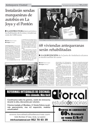 Antequera Ciudad                                                                                                                                       13     La Crónica
                                                                                                                      Del sábado 26 de marzo al viernes 1 de abril de 2011




Instalarán sendas
marquesinas de
autobús en La
Joya y el Pontón
  LA ESTRUCTURA dará servicio a
los habitantes de la zona y tendrá un
coste de 3.000 euros

                                 a instalar en el anejo de La       En la imagen, la entrega de la rehabilitación a algunas de las personas beneficiarias.
  Texto: Rocío Luque             Joya y en la barriada de El
  Imagen: Amaya                  Pontón ya que, como indicó
                                 Enrique Benítez, habían

ANTEQUERA. El pasado
martes el alcalde de Ante-
                                 sido demandadas para evi-
                                 tar que la espera del auto-
                                 bús no se realice a la intem-
                                                                   68 viviendas antequeranas
quera, Ricardo Millán, se        perie.
reunió con el delegado de
Obras Públicas y Vivienda
de la Junta de Andalucía,
                                     Por otra parte, las dos
                                 marquesinas, según indicó
                                 el delegado de Obras Públi-
                                                                   serán rehabilitadas
Enrique Benítez, con motivo      cas y Vivienda, tendrán un
de la firma del convenio         importe de 3.000 euros, aun-
para la colocación de dos        que aparte se calcula el             LA SUBVENCIÓN de la Junta de Andalucía alcanza
marquesinas en el munici-        coste de la obra civil que        el medio millón de euros
pio de Antequera.                corresponde al Ayunta-
   Las marquesinas se van        miento de Antequera.

                                                                     Texto: Rocío Luque               municipio de Antequera.             tanto en vivienda municipal
                                                                                                      Estas ayudas corresponden al        como con el plan de emergen-
                                                                     Imagen: Amaya                    año 2009.                           cia que se esta poniendo en
                                                                                                         Enrique Benítez hizo hin-        marcha”, para después aña-
                                                                                                      capié en la importancia de la       dir que “esta iniciativa per-
                                                                                                      actuación “porque no solo           mite mejorar la dignidad y la
                                                                   ANTEQUERA. Bajo el Plan            contribuye a mejorar la cali-       calidad de las viviendas, y no
                                                                   Concertado de Vivienda y           dad de vida de las personas         tener que provocar el despla-
                                                                   Suelo 2008-2012 de la Junta de     beneficiarias, sino que tam-        zamiento de los residentes”
                                                                   Andalucía y con la colabora-       bién contribuye a generar           de forma que sigan viviendo
                                                                   ción del Ayuntamiento de           empleo en el sector de la           en su propio barrio.
                                                                   Antequera, el pasado martes        construcción”.                          Asimismo, el importe total
                                                                   el alcalde de la localidad,           Por su parte, el alcalde de      de los proyectos de rehabili-
                                                                   Ricardo Millán, y el delegado      la localidad indicó que la          tación alcanza el medio
                                                                   de Obras Públicas y Vivienda       entrega de las 68 rehabilita-       millón de euros, con una cifra
                                                                   de la Junta de Andalucía,          ciones “viene a complemen-          máxima de 7.000 euros para
                                                                   Enrique Benítez, entregaron        tar la propia actuación que         cada vivienda, según indicó
                                                                   68 subvenciones de rehabili-       desde el Ayuntamiento se            el delegado de Obras Públi-
 Ricardo Millán y Enrique Benítez durante la firma del convenio.   tación de viviendas en el          hace en materia de vivienda,        cas de Vivienda.
 