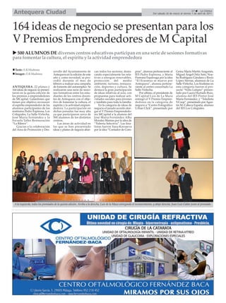 Antequera Ciudad                                                                                                                                             17     La Crónica
                                                                                                                            Del sábado 26 de marzo al viernes 1 de abril de 2011




164 ideas de negocio se presentan para los
V Premios Emprendedores de M Capital
  500 ALUMNOS DE diversos centros educativos participan en una serie de sesiones formativas
para fomentar la cultura, el espíritu y la actividad emprendedora

  Texto : E.R.Madrona
                                   arrollo del Ayuntamiento de          can todos los sectores, desta-      pras”, alumna perteneciente al       Gema María Martín Aragonés,
  Imagen : E.R.Madrona             Antequera en la edición de este      cando especialmente las rela-       IES Pedro Espinosa, y María          Miguel Ángel Ortiz Soto, Noe-
                                   año y como novedad, se pro-          tivas a energías renovables,        Pastrana Espárraga por la idea       lia Rodríguez Gándara y Rocío
                                   cedió durante el mes de              protección      del     medio       “El Erasmus se mueve por             López Sierras, alumnos de La
                                   febrero a realizar una campaña       ambiente, turismo, restaura-        Antequera”, alumna pertene-          Salle-Virlecha. Los finalistas en
ANTEQUERA. 22 planes y             de fomento del autoempleo. Se        ción, deportes y cultura. Se        ciente al centro concertado La       esta categoría fueron el pro-
164 ideas de negocio se presen-    realizaron una serie de sesio-       destaca la gran participación       Salle-Virlecha.                      yecto “Niño Limpio” presen-
taron en la quinta edición de      nes formativas entre los estu-       de ideas relativas al ocio, con        Por ultimo, el presidente de      tado por Laura Hurtado Ruiz,
los premios a emprendedores        diantes de los centros docen-        propuestas para realizar acti-      M Capital Luis de La Maza            alumna del IES Pintor José
de MCapital. Galardones que        tes de Antequera con el obje-        vidades sociales para jóvenes       entregó el V Premio Empren-          María Fernández, y “Teledieta
tienen por objetivo reconocer      tivo de fomentar la cultura, el      y también para toda la familia.     dedores en la categoría de           S.Coop”, presentado por Agus-
el espíritu emprendedor de los     espíritu y la actividad empren-          En la categoría de ideas de     negocio a “Centro Fotográfico        tín M. Cabeza España, alumno
alumnos participantes de los       dedora. La participación en          negocio el jurado acordó otor-      Urban Click”, presentado por         del IES Los Colegiales.
institutos Pedro Espinosa, Los     dichas jornadas fue muy alta         gar el V Premio Emprendedo-
Colegiales, La Salle-Virlecha,     ya que participaron cerca de         res MCapital a la alumna del
José María Fernández y la          500 alumnos de los distintos         José María Fernández Alba
Escuela Taller Restauración        centros.                             Morales Mantas por la idea de
“La Ribera”.                           Las áreas de actividad en        “Tubería Selectiva”. Las fina-
    Gracias a la colaboración      las que se han presentado            listas fueron Yana Karsaeva
del Área de Promoción y Des-       ideas y planes de negocio abar-      por la idea “Contador de Com-




 A la izquierda, todos los premiados de la quinta edición. Arriba a la derecha, Luis de la Maza entregando el reconocimiento, y abajo derecha, Juan Luis Galán junto al premiado.
 