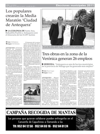 22     La Crónica
 Del sábado 26 de marzo al viernes 1 de abril de 2011
                   marzo                abril                                                    Elecciones municipales 2011

Los populares
crearán la Media
Maratón ‘Ciudad
de Antequera’
   LA COLONIA DE Santa Ana,
Bobadilla Pueblo y Antequera será
el itinerario de los 21.097 metros


  Texto: E.R.Madrona                   El itinerario de la carrera
  Imagen: E.R.Madrona              unirá a la comarca de Ante-
                                   quera a través del deporte, al
                                   partir desde la Colonia de          José Luis Ruiz Espejo, teniente de alcalde del Ayuntamiento de Antequera, y Miguel Ángel Heredia,
ANTEQUERA. El Partido              Santa Ana, carretera de Cam-        secretario provincial del PSOE en Málaga, durante la visita de las obras junto al Cristo de la Verónica.
Popular de Antequera               pillos hasta acceder a Bobadi-
comenzó en la tarde del pasa-      lla Pueblo, circuito urbano en
sado jueves una serie de rue-      la ciudad de Antequera, y los
das informativas para dar a
conocer su programa electo-
ral, con las propuestas y las
                                   últimos 400 metros se dis-
                                   putarían en la pista de atle-
                                   tismo de alto rendimiento.
                                                                      Tres obras en la zona de la
responsabilidades de cada          Asimismo, señalaron que
uno de los miembros de la
candidatura, una vez que se
ha hecho oficial la lista de los
                                   para hacer más atractiva la
                                   media maratón iría acompa-
                                   ñada de importantes premios,
                                                                      Verónica generan 26 empleos
populares para las próximas        que atraigan a competidores
elecciones municipales.
    Manolo Barón señaló que
                                   tanto profersionales como afi-
                                   cionados.
                                                                        HEREDIA: “Antequera es uno de los tres municipios
su partido quiere demos-               Por su parte, el líder popu-   de la provincia de Málaga que ha generado más empleo”
trar seriedad, presentando de      lar manifestó no estar con-
cara a los comicios de mayo        tento con la gestión del cen-
un equipo preparado para           tro de alto rendimiento inau-        Texto: Rocío Luque                de los Planes Zapatero, y que       municipio que genera menos
asumir responsabilidades           gurado el 4 de marzo, y              Imagen: Amaya                     provocan “la generación de          empleo. “Con el mismo
municipales.                       resalta que “es la Consejería                                          empleo, con 26 trabajadores         dinero los alcaldes socialis-
    La primera propuesta de        de Deportes de la Junta la que                                         entre las tres actuaciones” y       tas han generado el doble de
los populares fue en materia       tiene que responsablizarse de                                          tres empresas locales contra-       empleo que los alcaldes del
deportiva y la dio a conocer       la pista y el Ayuntamiento ser     ANTEQUERA.           Miguel         tadas. Además el secretario         Partido Popular”, indicó.
Alberto Vallespín junto a          un colaborador, y no al con-       Ángel Heredia, secretario           provincial del PSOE indicó              Por otra parte, Heredia
Barón. El objetivo es conse-       tario”.                            provincial del Partido Socia-       que “son tres actuaciones de        aseveró que en “Antequera
guir que el municipio alber-                                          lista en Málaga y diputado          importancia medioambien-            ha habido 15 millones de
gue una Media Maratón Ciu-                                            en el Congreso, y José Luis         tal y que evitan los riesgos        euros entre los Planes Zapa-
dad de Antequera, una                                                 Ruiz Espejo, teniente de            de inundación”.                     tero y los Planes Proteja, que
prueba atlética de renombre                                           alcalde del Ayuntamiento de             Asimismo, Heredia hizo          han permitido crear 500
con una distancia a recorrer                                          Antequera, visitaron el             hincapié en que “Antequera          empleos”.
de 21.097 metros. Actual-                                             pasado jueves las obras lle-        es uno de los tres municipios           Por su parte, José Luis
mente se acogen tres com-                                             vadas a cabo junto al Cristo        de la provincia de Málaga           Ruiz Espejo alegó que con las
peticones menores: la Milla                                           de la Verónica. Además,             que ha generado más                 obras del Cristo de la Veró-
Urbana, la tradicional carrera                                        Heredia informó de la               empleo”, junto con Coín y el        nica “prevenimos la zona de
de Los Llanos para escolares,                                         importancia que conlleva la         Rincón de la Victoria. Estos        mayor peligrosidad por
y la carrera urbana ‘Ciudad                                           realización de estas obras,         datos están extraídos, según        inundación que podemos
de El Torcal’.                                                        junto a las ejecutadas para el      el secretario socialista, de un     tener en Antequera”. Ade-
    Vallespín añadió que “esta                                        tratamiento paisajístico en el      estudio que se ha realizado         más, Espejo aseveró que en
ciudad se merece una compe-                                           Recinto Ferial, y las del           en los municipios de más de         el recinto ferial se ha reali-
tición de esta categoría”, ya                                         Arroyo Alcázar.                     20.000 habitantes.                  zado un acerado y una serie
que hay ciudades menores                                                  Heredia señaló que estas            En los datos opuestos se        de canalizaciones “para evi-
como La Roda de Andalucía           Alberto Vallespín y Manolo        tres obras superan los              encuentra Fuengirola, según         tar que se produzcan arras-
que acogen esta prueba.             Barón con la Media Maratón.       800.000 euros, procedentes          informó Heredia, como el            tres de tierra con las lluvias”.
 