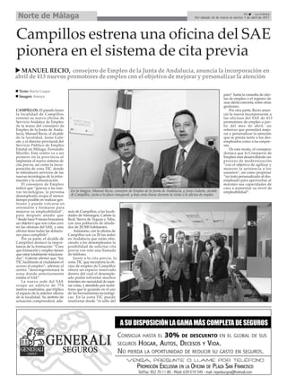 Norte de Málaga                                                                                                                                             45     La Crónica
                                                                                                                           Del sábado 26 de marzo al viernes 1 de abril de 2011




Campillos estrena una oficina del SAE
pionera en el sistema de cita previa
  MANUEL RECIO, consejero de Empleo de la Junta de Andalucía, anuncia la incorporación en
abril de 413 nuevos promotores de empleo con el objetivo de mejorar y personalizar la atención

  Texto: Rocío Luque
  Imagen: Amaya                                                                                                                                paro” hasta la consulta de ofer-
                                                                                                                                               tas de empleo o el registro de
                                                                                                                                               una oferta concreta, entre otras
                                                                                                                                               gestiones.
CAMPILLOS. El pasado lunes                                                                                                                         Por otra parte, Recio anun-
la localidad de Campillos                                                                                                                      ció la nueva incorporación a
estrenó su nueva oficina de                                                                                                                    las oficinas del SAE de 413
Servicio Andaluz de Empleo                                                                                                                     promotores de empleo a par-
de la mano del consejero de                                                                                                                    tir del mes de abril, un
Empleo de la Junta de Anda-                                                                                                                    refuerzo que permitirá mejo-
lucía, Manuel Recio, el alcalde                                                                                                                rar y personalizar la atención
de la localidad, Jesús Gale-                                                                                                                   que se presta tanto a los des-
ote, y el director provincial del                                                                                                              empleados como a las empre-
Servicio Público de Empleo                                                                                                                     sas.
Estatal en Málaga, Fernando                                                                                                                        De este modo, el consejero
Murillo. Este centro va a ser                                                                                                                  destaca que la Consejería de
pionero en la provincia al                                                                                                                     Empleo está desarrollando un
implantar el nuevo sistema de                                                                                                                  proceso de modernización
cita previa, así como la incor-                                                                                                                “con el objetivo de agilizar y
poración de zona TIC, donde                                                                                                                    mejorar la asistencia a los
se introducen servicios de las                                                                                                                 usuarios”, así como propiciar
nuevas tecnologías de la infor-                                                                                                                “un trato personalizado al des-
mación y la comunicación.                                                                                                                      empleado para aprovechar al
    El consejero de Empleo                                                                                                                     máximo sus capacidades de
indicó que “gracias a las nue-                                                                                                                 cara a aumentar su nivel de
vas tecnologías, la persona          En la imagen, Manuel Recio, consejero de Empleo de la Junta de Andalucía, y Jesús Galeote, alcalde        empleabilidad”.
desempleada ocupa el menor           de Campillos, junto a la placa inaugural, y bajo estas líneas durante la visita a la oficina de empleo
tiempo posible en realizar ges-
tiones y puede volcarse en
orientarse y formarse para
mejorar su empleabilidad”,          más de Campillos, a las locali-
para después añadir que             dades de Almargen, Cañete la
“desde hace 9 meses buscamos        Real, Sierra de Yeguas y Teba,
un objetivo que son colas cero      con una población de alrede-
en las oficinas del SAE, y esta     dor de 20.500 habitantes.
oficina tiene todas las dotacio-        Asimismo, con la oficina de
nes para cumplirlo”.                Campillos son ya 20 las sedes
    Por su parte, el alcalde de     en Andalucía que están ofre-
Campillos destacó la impor-         ciendo a los desempleados la
tancia de la formación: “Creo       posibilidad de solicitar cita
que formación y empleo tienen       previa con solo una llamada
que estar totalmente relaciona-     de teléfono.
das”. Galeote afirmó que “los           Junto a la cita previa, la
TIC facilitarán al ciudadano el     zona TIC que incorpora la ofi-
acceso al empleo”, además el        cina de empleo de Campillos
centro “descongestionará la         ofrece un espacio reservado
zona donde anteriormente            dentro del cual el desemple-
estaba el SAE”.                     ado podrá solventar muchos
    La nueva sede del SAE           trámites sin necesidad de espe-
ocupa un edificio de 774            rar colas, y atendido por moni-
metros cuadrados, que triplica      tores que le guiarán en el uso
el espacio de la anterior oficina   de las herramientas tecnológi-
de la localidad. Su ámbito de       cas. En la zona TIC puede
actuación comprenderá, ade-         resolverse desde “el sello del
 