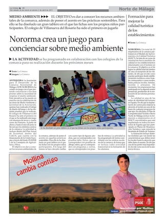 La Crónica    48
Del sábado 26 de marzo al viernes 2 de abril de 2011                                                                                Norte de Málaga
MEDIO AMBIENTE                  EL OBJETIVO es dar a conocer los recursos ambien- Formación para
tales de la comarca, además de poner el acento en las prácticas sostenibles. Para mejorar la
ello se ha diseñado un gran tablero en el que las fichas son los propios niños par- calidad turística
ticipantes. El colegio de Villanueva del Rosario ha sido el primero en jugarlo
                                                                                                                                              de los
                                                                                                                                              establecimientos
Nororma crea un juego para                                                                                                                      Texto: La Crónica


concienciar sobre medio ambiente                                                                                                              NORORMA. Un total de 25
                                                                                                                                              empresarios de la comarca par-
                                                                                                                                              ticipan en el Modelo de Aproxi-
                                                                                                                                              mación a la Calidad Turística
                                                                                                                                              (MACT). Se trata de un curso de
  LA ACTIVIDAD se ha programado en colaboración con los colegios de la                                                                        orientación hacia medidas de
comarca para su realización durante los próximos meses                                                                                        calidad en los establecimientos
                                                                                                                                              relacionados con el turismo en
                                                                                                                                              la comarca. El objetivo es el de
                                                                                                                                              lograr la calidad total del destino
  Texto: La Crónica                                                                                                                           de cara a la recepción de los visi-
  Imagen: La Crónica                                                                                                                          tantes, de ahí que en este curso
                                                                                                                                              puedan participar desde estable-
                                                                                                                                              cimientos turísticos como hote-
ANTEQUERA. La Asociación                                                                                                                      les, restaurantes o casas rurales,
para el Desarrollo de la                                                                                                                      hasta policías locales, tiendas,
Comarca Nororiental de                                                                                                                        taxistas o artesanos. De
Málaga (ADR-NORORMA) ha                                                                                                                       momento, los empresarios han
creado un juego con el que pre-                                                                                                               participado en la segunda sesión
tende concienciar a los más                                                                                                                   presencial, pendientes de la rea-
jóvenes sobre la necesidad de                                                                                                                 lización de las tutorías persona-
respetar el medio ambiente.                                                                                                                   lizadas.
Esta iniciativa se ha puesto en                                                                                                                   La calidad es una de las
marcha con la colaboración de                                                                                                                 señas de identidad del turismo
las áreas de Medio Ambiente y                                                                                                                 en España. De ahí que la implan-
Juventud de la Asociación,                                                                                                                    tación de cursos para mejorar la
quienes han realizado el trabajo                                                                                                              atención al turista sea una de las
de diseño del juego y de las dis-                                                                                                             bases de cualquier programa de
tintas pruebas que se realizan.                                                                                                               este tipo. En esta línea, el Plan de
El colegio de Villanueva del                                                                                                                  Competitividad Turístico Sierra
Rosario ha sido el primero en                                                                                                                 Norte de Málaga incluye la for-
el que se ha realizado este juego                                                                                                             mación a empresarios en el
con alumnos de tercer y cuarto                                                                                                                MACT, una iniciativa que está
curso de Primaria. A partir de                                                                                                                implantada en todos los terri-
ahora y hasta el mes de junio se                                                                                                              torios de España que han parti-
llevará por los distintos centros                                                                                                             cipado en Planes de Dinamiza-
                                      Se ha diseñado un gran tablero en el que las fichas son los propios niños participantes.
de la comarca. La actividad se                                                                                                                ción Turística y que concede la
incluye dentro del Plan Anual                                                                                                                 Secretaría de Estado de Turismo.
de Juventud, dentro del                                                                                                                           La formación incluye distin-
LiderA, que cuenta con la           la comarca, además de poner el       con cuatro tipo de figuras: pie-   bas de mímica. La actividad se    tas medidas que van desde las
financiación de la Unión Euro-      acento en aquellas prácticas         dras, que se corresponden con      ha programado de forma coor-      características que deben tener
pea a través del fondo FEADER       sostenibles. Para ello se ha dise-   pruebas tabú; flores, que se       dinada con los centros escola-    los locales hasta la atención que
y de la Consejería de Agricul-      ñado un gran tablero en el que       corresponden con pruebas de        res de la comarca, de forma que   debe darse al usuario. De ahí que
tura y Pesca.                       las fichas son los propios niños     dibujo; niños, que se correspon-   se incluya como actividad         una de las partes más importan-
    El objetivo es dar a cono-      participantes. A lo largo del        den con preguntas; y zorros,       transversal en la formación de    tes de este curso sea la de la asis-
cer los recursos ambientales de     mismo se han colocado casillas       que se corresponden con prue-      los alumnos.                      tencia técnica.
 
