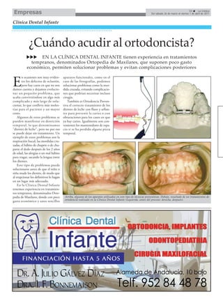 Empresas                                                                                                                                           63     La Crónica
                                                                                                                 Del sábado 26 de marzo al viernes 1 de abril de 2011


Clínica Dental Infante




            ¿Cuándo acudir al ortodoncista?
                 EN LA CLÍNICA DENTAL INFANTE tienen experiencia en tratamientos
             tempranos, denominados Ortopedia de Maxilares, que suponen poco gasto
           económico, permiten solucionar problemas y evitan complicaciones posteriores

       n ocasiones son muy eviden-       aparatos funcionales, como en el

E      tes los defectos de oclusión,
       pero hay casos en que no nos
damos cuenta y dejamos evolucio-
                                         caso de las fotografías, podemos
                                         solucionar problemas como la mor-
                                         dida cruzada, evitando complicacio-
nar un pequeño problema, que             nes que podrían necesitar incluso
acaba convirtiéndose en algo más         cirugía.
complicado y más largo de solu-             También es Ortodoncia Preven-
cionar, lo que conlleva más moles-       tiva el correcto tratamiento de los
tias para el paciente y un mayor         dientes de leche con fluor y sellan-
costo.                                   tes para prevenir la caries o con
    Algunos de estos problemas se        obturaciones para los casos en que
pueden manifestar en dentición           ya hay caries. Igualmente son con-
temporal, lo que denominamos             venientes los mantenedores de espa-
"dientes de leche", pero no por eso      cio si se ha perdido alguna pieza
se puede dejar sin tratamiento. Un       temporal.
ejemplo de estos problemas son la
respiración bucal, las mordidas cru-
zadas, el hábito de chupete o de chu-
parse el dedo después de los 2 años
de edad, las alergias o un mal hábito
para tragar, sacando la lengua entre
los dientes.
    Este tipo de problemas puede
solucionarse antes de que el niño o
niña mude los dientes, de modo que
al erupcionar los definitivos lo hagan
en un lugar más adecuado.
    En la Clínica Dental Infante
tenemos experiencia en tratamien-
tos tempranos, denominados Orto-
pedia de Maxilares, donde con poco        Arriba, algunos de los aparatos utilizados en este tipo de técnicas preventivas. Debajo, resultado de un tratamientos de
                                          ortodoncia realizado en la Clínica Dental Infante (izquierda, antes del proceso; derecha, después).
gasto económico y unos sencillos
 