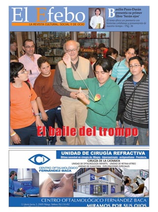 El Efebo
                                                 asilio Pozo-Durán

                                         B       presenta su primer
                                                 libro ‘Serán ojos’
                                         El tomo ofrece un poemario con
 LA REVISTA CULTURAL, SOCIAL Y DE OCIO   historias cotidianas y pensamiento de
                                         nuestro tiempo. / Pág. 36




      El baile del trompo
 
