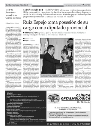 Antequera Ciudad                                                                                                                                      11       La Crónica
                                                                                                                     Del sábado 25 de junio al viernes 1 de julio de 2011



El PP de                             ACTUACIONES                EL DIPUTADO afirma que realizará una oposición
Antequera                            últil y constructiva, y una tarea de fiscalización y control mediante la presen-
remodela su                          tación de iniciativas y defensa del territorio. Además apoyará todas aquellas
                                     propuestas que mejoren la calidad de vida de los vecinos
Comité Ejecutivo

  Texto: Encarni Mármol              Ruiz Espejo toma posesión de su
ANTEQUERA. El Partido Popu-
lar de Antequera ha remodelado
su Comité Ejecutivo tras la asun-
                                     cargo como diputado provincial
ción de sus nuevas responsabili-
dades en el gobierno municipal,        MOSTRÓ SU apuesta por la diversificación económica poniendo
para que la actividad del partido
no se resienta y se mantenga un
                                     como principal objetivo la creación de empleo
buen flujo de comunicación entre
éste y el grupo municipal.             Texto: Mar García
    La que seguirá siendo presi-                                                                                                        cinco líneas de actuación. En
denta del partido, Ana Corredera,      Imagen: La Crónica                                                                               primer lugar afirma que rea-
explicó que “no se puede gober-                                                                                                         lizará una oposición últil y
nar sin un partido detrás”, y por                                                                                                       constructiva, y una tarea de
ello se ha decidido una remode-      ANTEQUERA. José Luis Ruiz                                                                          fiscalización y control
lación para que siempre exista       Espejo, concejal de la oposi-                                                                      mediante la presentación de
una buena coordinación entre         ción por el PSOE en el Ayun-                                                                       iniciativas y defensa del terri-
equipo de gobierno y PP al           tamiento de Antequera tomó                                                                         torio. Además apoyará todas
mismo tiempo que se mantengan        posesión de su cargo como                                                                          aquellas propuestas que mejo-
bien diferenciados los dos ámbi-     diputado provincial por la                                                                         ren la calidad de vida de los
tos.                                 comarca de Antequera el                                                                            vecinos.
    Manolo Barón seguirá siendo      pasado jueves en la Diputa-                                                                            En segundo lugar, manten-
el Secretario General. Andrés        ción Provincial de Málaga,                                                                         drá una atención constante a
Calvo se convierte en Coordina-      junto al resto de representan-                                                                     todos los municipios de la
dor General del partido y será       tes de la provincia. Ayer vier-                                                                    comarca de Antequera. Por
la persona clave para gestionar el   nes realizó su primera visita                                                                      otro lado, manifestó su
flujo de información entre el        como tal a la ciudad de Ante-                                                                      apuesta por la diversificación
Ayuntamiento y el PP.                quera donde se reunió con los                                                                      económica poniendo como
    El Portavoz será a partir de     compañeros de su partido y                                                                         principal objetivo la creación
ahora José Ramón Carmona y su        con el alcalde, Manuel Barón.                                                                      de empleo. “Es lo primero que
anterior cargo como Vicesecreta-         La portavoz socialista,                                                                        quieren resolver todos los
rio General lo ocupa a partir de     Rosa Torres, felicitó al dipu-                                                                     alcaldes de la provincia y tam-
ahora Encarni Álvarez.               tado en nombre de su partido                                                                       bién el nuestro”, indicó Ruiz
    También ha habido cambios        y señaló que el trabajo de Ruiz                                                                    Espejo.
en el área electoral, de gran        Espejo es “mejorar la vida de                                                                          En cuarto lugar, mantiene
importancia ahora que se acercan     los ciudadanos realizando                                                                          su defensa de los servicios
dos citas de peso como son las       su labor como mediador entre                                                                       públicos que la Diputación
elecciones generales y autonómi-     el pueblo y Diputación”.           El nuevo presidente de Diputación, Elías Bendodo, impone a      presta en los pueblos. Y en
cas. La Vicesecretaría Electoral         En este sentido, el nuevo      José Luis Ruiz Espejo su medalla de diputado.                   quinto lugar, ampliará su pre-
estará en manos de Pepa Conde,       diputado hizo extensivo el                                                                         sencia en todo el territorio
mientras que Isa Melero será         agradecimiento a los 102 con-                                                                      de la comarca, no perdiendo
Vicesecretaria de Estudios y Pro-    cejales socialistas por mostrar   mismo, Ruiz Espejo afirmó       diputado se puso a disposi-      la presencia en el resto de
gramas.                              su confianza para el nuevo        que es “una responsabilidad     ción de todos los concejales     municipios de la provincia. En
    Se mantienen en el Comité        cargo y manifestó su compro-      representar a los 22 pueblos    y alcaldes de los municipios     este sentido, el nuevo dipu-
Joaquín Campaña como Vicese-         miso y atención especial en los   de la comarca, y espero que     para tratar cualquier asunto     tado provincial prevé visitar
cretario de Movilización y Ángel     asuntos relacionados con          las expectativas se cumplan     de interés.                      todos los pueblos de la
González como Vicesecretario de      Diputación para el “bienestar     para no defraudar a los com-       Ruiz Espejo basará su hoja    comarca de Antequera antes
Política Municipal.                  de los ciudadanos”. Asi-          pañeros”. En este sentido, el   de ruta en Diputación en         de que termine el verano.
 