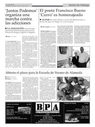 La Crónica     40
 Del sábado 25 de junio al viernes 1 de julio de 2011                                                                                            Norte de Málaga

‘Juntos Podemos’ El poeta Francisco Bueno
organiza una     ‘Curro’ es homenajeado
marcha contra      AUTOR de siete libros y cerca de 800 poemas, a
                 pesar de que no llegó a ir a la escuela
las adicciones
                                                                                                                        hija y nietos siguen en Barcelona    saje bonito, cuando veía algo que
                                                                                      Texto e imagen: La Crónica        -su hijo murió-, pasa seis meses     le motivaba, empezaba a escribir
  LA ASOCIACIÓN se preocupa                                                                                             del año en Humilladero y los         pese a la dificultad, ya que ape-
                                                                                                                        otros seis en Cataluña. Además       nas sabía. Con el paso del tiempo
por los problemas que provoca el                                                   HUMILLADERO. Por segundo             Francisco es autor de siete libros   ha ido perfeccionando su escri-
abuso de drogas, legales e ilegales                                                año consecutivo, el Ayunta-          y cerca de 800 poemas, a pesar de    tura, su estilo e incluso en el Cen-
                                                                                   miento de Humilladero rinde          que no llegó a ir a la escuela.      tro Guadalinfo de Humilladero
                                                                                   homenaje en el comienzo de la            Francisco Bueno, una vez         ha aprendido a usar el ordena-
   Texto: La Crónica                     nuestro municipio. Por                    fiesta más importante del año a      jubilado, sintió la necesidad de     dor, por lo que ha sustituido el
                                         este motivo organizan esta                uno de sus vecinos trabajadores      expresar sus vivencias. De forma     papel por el teclado del ordena-
                                         marcha que saldrá desde el                y sacrificados. En esta ocasión      autodidacta empezó a escribir sus    dor donde escribe directamente.
                                         paseo y recorrerá el muni-                será Francisco Bueno Gómez           sentimientos en forma de poesía.     Así se han forjado ya siete libros
C. SAN MARCOS. La aso-                   cipio.                                    "Curro", que recibió un homenaje     Primero lo hacía en papel, se        de poemas donde se recogen
ciación ‘Juntos Podemos’                     Además esta asociación                por parte de todo su pueblo en el    paraba por la calle, en un pai-      temáticas de todo tipo.
de Cuevas de San Marcos,                 ha cambiado de nombre                     acto de inicio de feria.
grupo preocupado por los                 recientemente por conside-                     Francisco Bueno Gómez
p r o b l e m a s q u e p r o vo c a     rar más oportuna la deno-                 nació en Los Molares (Sevilla) en
hoy día el uso y abuso de                m i n a c i ó n ‘ J u n t o s Po d e -    1932, en familia numerosa de
drogas, ha organizado una                mos’, acorde con la causa                 once hermanos humildes cam-
marcha contra las adiccio-               con la que luchan.                        pesinos. Lo pasó mal en tiempos
nes el próximo jueves 30                     La asociación tiene la                de posguerra y nunca pudo ir a
de junio en la Plaza García              esperanza de que el día de                la escuela, ya que tuvo que traba-
Lorca (El Paseo) a partir de             la marcha puedan transmi-                 jar desde pequeño. Trabajando
las 8 de la tarde.                       tir la importancia de traba-              en el campo conoció a Dolores y
    La asociación ‘Juntos                jar por dar soluciones a                  con ella vino a Humilladero. Se
Po d e m o s ’ t r a b a j a p o r l a   este respecto.                            casó y tuvo dos hijos. Siguió tra-
puesta en marcha de accio-                   ‘Juntos Podemos’ ofrece               bajando en el campo, pero como
nes de prevención sobre                  su agradecimiento a su                    otras familias, emigraron a Fran-
drogodependencias y adic-                Junta Directiva y al Ayun-                cia y después a Cataluña, donde
ciones con el objetivo de                tamiento de Cuevas de San                 fijó su residencia.
crear un compromiso                      Marcos, que ha colaborado                      Pero Francisco Bueno nunca
para mejorar el bienestar                con esta actividad de con-                ha dejado de visitar Humilladero.
social y sanitario de                    cienciación pública.                      En la actualidad, aunque su




Abierto el plazo para la Escuela de Verano de Alameda
  Texto: Mar García                      todo el mes de junio y julio,            indicó el alcalde, Juan
  Imagen: La Crónica                     optando a la posibilidad de              Lorenzo Pineda.
                                         dejar a los hijos en la Escuela             “El objetivo es realizar un
                                         de Verano sólo por quincenas.            refuerzo escolar a la vez que
ALAMEDA. El Ayuntamiento                     Los monitores son jóvenes            se divierten con actividades,
de Alameda ha abierto el                 preparados en educación y                talleres, teatros, juegos y
plazo de solicitudes para la             psicología, y una maestra de             manualidades”, apuntó
Escuela de Verano para niños             Educación Especial.                      Gallardo, quien indicó que los
con edades comprendidas                      Los precios son de 25                viernes será el día de la pis-
entre los 3 y 12 años, y que             euros para el primer niño, 15            cina con deportes de agua.
se desarrollará durante el mes           para el segundo hermano y                   Además, el último fin de
de julio en las instalaciones            gratis para el tercer hermano.           semana de julio, los niños
del colegio público San Fran-            Estos precios ya tienen un des-          cuyo curso escolar oscile entre
cisco de Asís.                           cuento del 50 por ciento sobre           primero y sexto de primaria
    Según apuntó la técnico en           el año anterior. “Son precios            podrán asisitir a un campa-
Juventud del Ayuntamiento                anticrisis para que no suponga           mento en el camping de
de Alameda, Lorena Gallardo,             un gasto importante para las             Fuente de Piedra, con juegos,
el plazo estará abierto durante          familias del municipio”,                 excursiones y talleres.
 