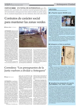 La Crónica    10
 Del sábado 12 al viernes 18 de enero de 2013                                                                               Antequera Ciudad
EMPLEO           UN TOTAL DE 20 PERSONAS que dis-
ponen de contratos de carácter social promovidos por                                                      APUNTES
el Consistorio antequerano han intervenido en ocho áreas
                                                                                                             La Pajarita reparte 300.000 euros
de la ciudad mejoradas en los últimos días del año 2012
                                                                                                          La Administración nº 2 de
                                                                                                          Antequera “La Pajarita de la

Contratos de carácter social                                                                              Duranes” ha repartido un
                                                                                                          total de 300.000 euros en
                                                                                                          premios con el número
                                                                                                          36.875 de la Lotería del Niño
para mantener las zonas verdes                                                                            y con las pedreas cuyos
                                                                                                          números han recaído en el
                                                                                                          73.985, 95.676 y 23.593. En
                                                                                                          total ha repartido 600 déci-
                                                                                                          mos del 36.875, la mitad fue
  Texto y foto: La Crónica                                                                                comprado por la Cofradía
                                                                                                          del Mayor Dolor. Por cada décimo de este número, el gana-
                                                                                                          dor obtiene 220 euros, mientras que por las pedreas se obtie-
ANTEQUERA. Operarios del                                                                                  nen 120 euros por décimo, según informó a La Crónica, la
Área de Mantenimiento del                                                                                 administradora, Reyes Rodríguez. El gordo de la Lotería
Ayuntamiento de Antequera,                                                                                del Niño fue el 30.875. Asimismo, la Cofradía del Cristo del
concretamente de Parques y                                                                                Perdón de la pedanía antequerana de Cartaojal ha repartido
Jardines, prosiguen estos días                                                                            9.000 euros en premios.
con las labores de limpieza y                                                                                 “Todos estamos muy ilusionados y contentos porque
mejora general de zonas verdes                                                                            hemos empezado el año muy bien y porque a Antequera le
y jardines de la ciudad.                                                                                  hacía falta un premio para animarse”, contó Reyes emocio-
    Además, 20 personas que                                                                               nada, asegurando que sólo en el primer día, el pasado 8 de
disponen de contratos de carác-                                                                           enero, la Administración pagó 69.000 euros.
ter social promovidos por el
Consistorio han intervenido en
ocho áreas de la ciudad mejo-                                                                                Antequera ya tiene su perfume
radas en los últimos días del
año 2012. Es el caso de las zonas                                                                         A cítricos, azahar, jazmín y
verdes de la Urbanización                                                                                 vainilla. Así huele Ante-
Fuentemora, el barrio de San                                                                              quera y con estas esencias la
Juan y la calle Jesús, la Urbani-   mejora de las plataformas de       tes. El teniente de alcalde        “Perfumería Hebe” ha pro-
zación los Alminares, la Urba-      los contenedores soterrados        Andrés Calvo manifiesta la         movido un perfume dedi-
nización Bella Vista (inclu-        puesto que el hasta ahora sis-     importancia que este tipo de       cado e inspirado a Ante-
yendo limpieza de hierbas y         tema de implantar pavimento        intervenciones tiene para el       quera. Su nombre “Agua de
poda de árboles), la barriada       real en la base de los mismos      conjunto del embellecimiento       Antequera” y su diseño,
Valdealanes, el Paseo Real y sus    estaba ocasionando muchos          y buena imagen de la ciudad        una alegoría a la jarra de
alrededores (Puerta de Estepa,      problemas y un deterioro de la     en muy diversos ámbitos y          azucenas, símbolo de la ciu-
Plaza de Castilla, jardines de la   imagen de la zona, por lo que      zona, “empleando también a         dad, del artista Fernando
Negrita), el Cortijo y el Mapa,     se ha decidido implantar bases     trabajadores de carácter social    Ruiz. El creador es el perfu-
así como las inmediaciones del      de chapa metálica que serán        que desarrollan una buena          mista Jimmy Boyd de ori-
lago de Los Patos.                  pintadas de un color similar       labor que contribuye a su vez a    gen escocés y residente en
    Por otra parte, Aguas del       al de su entorno empleando         la mejora de espacios públicos     Barcelona. Boyd imparte
Torcal está procediendo a la        para ello pinturas antideslizan-   de Antequera”.                     cursos en la Universidad
                                                                                                          Menéndez Pelayo y es autor
                                                                                                          del libro “Perfume y Sensi-
                                                                                                          bilidad”.
                                                                                                              Según la gerente de “Perfumería Hebe”, María del Car-
Corredera: “Los presupuestos de la                                                                        men López, es una fragancia de aroma fresco diseñado para
                                                                                                          ser llevado durante todas las horas del día. El formato con el
Junta vuelven a olvidar a Antequera”                                                                      que se comercializa en la actualidad es de 100 ml. vaporiza-
                                                                                                          dor, teniendo un precio de 23,90 euros, mientras que ya se
                                                                                                          piensa a corto plazo en disponer también de un modelo
                                                                                                          más pequeño para viaje de 50 ml. No obstante, van a hacer
                                                                                                          una edición limitada para coleccionistas, bajo encargo, con
                                    guró que el Gobierno del           deberá seguir esperando el         frascos numerados, con la forma del dibujo original y con el
  Texto: Mar García                 PSOE-IU dispone de 31.000          segundo centro de salud por-       mejor cristal que haya en España. Esta esencia pura del per-
                                    millones de euros para comba-      que nos han dejado con solo        fume tendrá un precio aproximado de 500 euros. En los cinco
                                    tir el paro, reactivar la econo-   uno”.                              primeros días desde que salió a la venta, se agotaron todos
                                    mía o amortiguar la angustia           Igualmente, Corredera des-     los frascos previstos para su venta en 6 meses.
ANTEQUERA. La parlamen-             de las familias en peligro de      tacó el recorte de 850.000 euros
taria andaluza, Ana Corredera,      desahucio “pero ha preferido       en ayudas en la provincia de
ha criticado el rechazo del         usarlos para mantener las          Málaga en materia de política        Aprueban las propuestas de reparto
bipartito andaluz PSOE-IU a         estructuras políticas y los pri-   social que se suma a la deuda      para SPERAC, S.A., OAL y Cultura
las 332 enmiendas del PP de         vilegios de los miembros de        de 200.000 euros en subvencio-
Andalucía al Presupuesto            sus partidos a pesar de vivir en   nes de materia de igualdad del     La Junta de Gobierno Local del Ayuntamiento de Antequera
Andaluz y que afecta, entre         una crisis que les exige respon-   año 2011 que la Junta debe a       ha aprobado la propuesta de reparto para la sociedad SPE-
otras, al arreglo definitivo de     sabilidad”.                        los ayuntamientos malague-         RAC, S.A., con un montante económico de 332.000 euros que
la A-343 que une Valle de               La parlamentaria señaló        ños. “Gracias a esto, el bipar-    se dividirán en dos capítulos, uno para personal y otro para
Abdalajís-Antequera-Álora y         que “nos encontramos ante un       tito está poniendo en grave        el servicio. También se ha aprobado el reparto para el OAL
“cuyo firme se encuentra en         muro de radicalidad que            riesgo la continuidad de los       Promoción y Desarrollo para los presupuestos de 2013 con
muy mal estado y que requiere       rechaza cualquier propuesta        Centros de Atención a la Mujer     una propuesta de 632.000 euros que se dividirá en el capítulo
este arreglo de forma urgente”,     del PP para la creación de         que continúan funcionando          de personal con 517.000 euros y 115.000 euros para servicios.
achacó la parlamentaria, quien      empleo y la salida de la crisis,   por el gran esfuerzo económico     Igualmente, se ha aprobado la propuesta de reparto para la
destacó que la provincia de         rechazando también cualquier       que hacenlos ayuntamientos”.       Fundación Municipal de Cultura con 527.000 euros dividido
Málaga ha sido “especialmente       posibilidad de diálogo”.               En materia de medio            en el capítulo para nóminas con 273.000 euros y la aportación
perjudicada” por los presu-             En materia de sanidad,         ambiente, la parlamentaria         para servicios con 254.000 euros. Por otra parte, la Junta de
puestos de la Junta de Andalu-      Corredera apuntó que en 6.570      andaluza señaló la “irrespon-      Gobierno también aprobó esta semana la factura correspon-
cía, que ha recortado en un         días la Junta no ha construido     sabilidad del gobierno anda-       diente del mes de noviembre para servicios de ayuda a domi-
36% la partida destina al           ningún hospital nuevo y “el        luz en la limpieza de cauces y     cilio a la empresa antequerana SERAINANT con un importe
turismo.                            total abandono en materia          arroyos, que ha sido patente       de 13.596 euros.
    Asimismo, Corredera ase-        sanitaria a Antequera, que         tras las últimas inundaciones”.
 