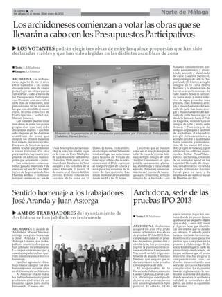 La Crónica    28
 Del sábado 12 al viernes 18 de enero de 2013                                                                                 Norte de Málaga

Los archidoneses comienzan a votar las obras que se
llevarán a cabo con los Presupuestos Participativos
  LOS VOTANTES podrán elegir tres obras de entre las quince propuestas que han sido
declaradas viables y que han sido elegidas en las distintas asambleas de zona


  Texto: E.R.Madrona                                                                                                                     Naranjo consistente en ace-
                                                                                                                                         rado, saneamiento y alum-
  Imagen: La Crónica
                                                                                                                                         brado; acerado y alumbrado
                                                                                                                                         de calle Escultor Berrocal;
ARCHIDONA. Los archido-                                                                                                                  arreglo íntegro de calle la His-
neses a partir de los 16 años                                                                                                            panidad, (El Llano); arreglo
están llamados a las urnas                                                                                                               integro de la calle Pedro
durante este mes de enero                                                                                                                Barrero; y la eliminación de
para elegir las obras que se                                                                                                             barreras arquitectónicas de
van a llevar a cabo a través de                                                                                                          calle Nueva desde la carnice-
los Presupuestos Participati-                                                                                                            ría hasta abajo y meter tube-
vos. Durante este mes habrá                                                                                                              rías de agua para dar mas
siete días de votaciones, uno                                                                                                            presión, (San Antonio); arre-
por cada una de las zonas en                                                                                                             glo y ensanchamiento del ace-
las que está dividido el muni-                                                                                                           rado de calle San Juan; arre-
cipio, recordó el técnico de                                                                                                             glo y ensanchamiento del ace-
Participación Ciudadana,                                                                                                                 rado de calle Nueva que va
Manuel Jiménez.                                                                                                                          desde la farmacia hasta el Pub
    Los votantes podrán votar                                                                                                            la Esquina; remodelación
tres obras de entre las quince                                                                                                           íntegra de calle Cañito, calle
propuestas que han sido                                                                                                                  Almez, y Plan integral de
declaradas viables y que han                                                                                                             arreglos de parques y jardines
sido elegidas en las distintas       Momento de la presentación de los presupuestos participativos por el técnico de Participación       de Archidona, (Ochavada);
asambleas de zona que                Ciudadana, Manuel Jiménez.                                                                          arreglo del saneamiento y
durante los últimos meses se                                                                                                             acerado de calle y alumbrado
han estado llevando a cabo.                                                                                                              Santa Anatolia, y remodela-
Cada una de las obras que se                                                                                                             ción de los muros del mira-
señale tendrá que pertenecer       Usos Múltiples de Salinas.        Llano. El lunes, 21 de enero,         Las obras que se pueden       dor, (Virgen de Gracia); y por
a zonas distintas. Por otra        Hoy la votación tendrá lugar      en el colegio de San Sebastián    votar son el arreglo integro de   último en los edificios muni-
parte también hay cuatro pro-      en la Casa de Usos Múltiples      tendrán lugar las votaciones      calle ‘la escuela’, (zona Sali-   cipales: Techar Pista Polide-
puestas en edificios munici-       de La Estación de la Romero.      para la zona de Virgen de         nas); arreglo íntegro de calle    portiva de Salinas, creación
pales que se votarán a parte.      El martes, 15 de enero, el Ins-   Gracia y el último día de vota-   ‘molino’ consistente en agua      de un comedor Social en los
    Las votaciones comenza-        tituto Luis Barahona de Soto      ciones será el 23 de enero en     potable, saneamiento , pluvia-    bajos del Mercado de Abas-
ron el pasado miércoles 9 de       acogerá a los votantes de la      el colegio Virgen de Gracia y     les, alumbrado y creación de      tos, rehabilitar la vivienda
enero en la Casa de Usos Múl-      zona Ochavada. El jueves, 18      será para los votantes de la      acerado, (Estación); ensancha-    situada al final del Recinto
tiples de la pedanía de Las        de enero, en el Centro de Ocio    zona de San Antonio. Las          miento del puente de la ace-      Ferial para su uso, y la
Huertas del Río, y continua-       Juvenil El Silo votarán los       urnas permanecerán abiertas       quia alta (Huertas); arreglo      ampliación del edificio social
ron ayer viernes en la Casa de     vecinos de la zona de El          desde las 19 a las 21 horas.      íntegro de la barriada Luis       de Huertas del Río.




Sentido homenaje a los trabajadores                                                                    Archidona, sede de las
José Aranda y Juan Astorga                                                                             pruebas IPO 2013
  AMBOS TRABAJADORES del ayuntamiento de                                                                                                 enero tendrán lugar los ras-
                                                                                                         Texto: E.R.Madrona
Archidona se han jubilado recientemente                                                                                                  treos donde los perros tienen
                                                                                                                                         que buscar un pequeño objeto
                                                                                                                                         que se deja a unos 600 pasos
                                                                                                       ARCHIDONA. Archidona              y el perro tiene que identifi-
ARCHIDONA.El alcalde de                                                                                acogerá los días 19 y 20 de       car tres objetos que ha dejado
Archidona, Manuel Sánchez,                                                                             enero la Selectiva Andaluza       un extraño. El sábado por la
entregó una placa homenaje                                                                             de pruebas IPO de 2013. Este      tarde se iniciarán los entrena-
a José Aranda y a Juan                                                                                 campeonato consiste en prue-      mientos oficiales para los
Astorga Linares, dos traba-                                                                            bas de rastreo, protección y      perros que compiten en la
jadores municipales que se                                                                             obediencia, los perros que        prueba y el domingo 20 de
han jubilado recientemente.                                                                            logren la puntuación nece-        enero tendrá lugar la parte de
La corporación municipal y                                                                             saria acudirán al Campeonato      protección y obediciencia, en
sus excompañeros han que-                                                                              Nacional, señaló el primer        lo que se busca que el perro
rido rendirle este emotivo                                                                             teniente de alcalde, Francisco    muestre mucha alegría y
homenaje.                                                                                              Jiménez, que aseguró que se       compenetración con su
   Sánchez agradeció el tra-                                                                           darán cita en esta prueba         dueño, desarrollando una
bajo realizado por los dos                                                                             catorces perros de élite.         serie de ejercicios bastante
homenajeados durante años                                                                                 El responsable de la           complicados. La siguiente
en el Consistorio archidonés.                                                                          Escuela de Adiestramiento         fase del reglamento es la pro-
   Al finalizar el acto todos                                                                          Canino Quercus, David Gar-        tección o defensa del dueño,
los trabajadores municipales                                                                           cía, afirmó que este tipo de      donde se valora la verdadera
pudieron disfrutar de un                                                                               deporte con perros cuenta         calidad y naturaleza del
pequeño ágape para dar la                                                                              con unos reglamentos tipo         perro, así como su equilibrio
bienvenida al nuevo año.                                                                               policial. El sábado, 19 de        del mismo.
 