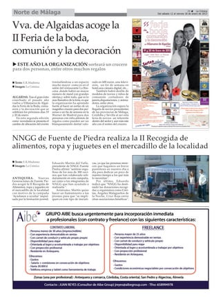 Norte de Málaga                                                                                                                   29      La Crónica
                                                                                                        Del sábado 12 al viernes 18 de enero de 2013




Vva. de Algaidas acoge la
II Feria de la boda,
comunión y la decoración
  ESTE AÑO LA ORGANIZACIÓN sorteará un crucero
para dos personas, entre otros muchos regalos

  Texto: E.R.Madrona             trasladándose a un espacio          rado en 600 euros ,una televi-
                                 mucho mayor como es en el           sión, un fin de semana en
  Imagen: La Crónica             salón del restaurante La Rin-       hotel,una cámara digital, etc...
                                 cona ,donde habrá un mayor              También habrá desfile de
                                 número de stand con grandes         modelos de novios y niños de
ALGAIDAS. Tras el gran éxito     ofertas,y sobre todo, que es lo     comunión ,cortadores de
cosechado el pasado año          mas llamativo de la feria, es que   jamón,degustaciones, y anima-
vuelve a Villanueva de Algai-    la organización ha apostado         dores, entre otros.
das la Feria de la Boda, comu-   fuerte al hacer un sorteo de un         La organización espera la
nión y la decoración que se      magnífico crucero para dos per-     llegada de novios procedentes
celebrará los próximos días 19   sonas o un fin de semana en la      de las provincias de Málaga,
y 20 de enero.                   Warner de Madrid para dos           Córdoba y Sevilla al ser esta
    En esta segunda edición      personas con niño,además de         feria de novios un referente
como novedades se presenta el    regalos como pueden ser un          dentro del sector y aún más este
cambio de ubicación del evento   blanqueamiento dental valo-         año con el sorteo del crucero.




NNGG de Fuente de Piedra realiza la II Recogida de
alimentos, ropa y juguetes en el mercadillo de la localidad
  Texto: E.R.Madrona             Eduardo Martín del Valle,           vas, ya que las personas mere-
  Imagen: La Crónica             presidente de NNGG Fuente           cen que hagamos un breve
                                 Piedra afirmó "sentirse orgu-       paréntesis en nuestro día a
                                 lloso de los más de 300 veci-       día para dedicar un poco de
                                 nos que han colaborado soli-        nuestro tiempo a los que más
ANTEQUERA.           Nuevas      dariamente en esta campaña,         lo necesitan".
Generaciones de Fuente Pie-      así como a los integrantes de           Por último, Eduardo
dra acogió la II Recogida de     NNGG que han ayudado a              indicó que "NNGG ha desti-
Alimentos, ropa y juguetes en    realizarla ".                       nado las donaciones recogi-
el mercadillo de la localidad        Asimismo, Martín quiso          das a organismos como Cári-
con motivo de la campaña         hacer un llamamiento a los          tas, Ángeles Malagueños de
'Ayúdanos a ayudar' impul-       jóvenes para que "se impli-         la Noche, Cruz Roja entre
sada por la formación juvenil.   quen en este tipo de iniciati-      otras asociaciones benéficas".
 