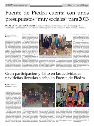 La Crónica 34
Del sábado 12 al viernes 18 de enero de 2013                                                                                         Norte de Málaga


Fuente de Piedra cuenta con unos
presupuestos “muy sociales” para 2013
  LAS CUENTAS MUNICIPALES ascienden a los 3,5 millones de euros. Entre las partidas
destaca una para socorrer a los vecinos con riesgo de ser desahuciados de su vivienda habitual


  Texto: Mar García                 des más inmediatas de los veci-                                                                             este dinero se destinara a la
                                    nos del municipio, unos presu-                                                                              compra de productos para el
  Imagen: La Crónica                puestos donde las políticas de                                                                              Banco de Alimentos del muni-
                                    empleo y las políticas sociales                                                                             cipio; los concejales del PSOE
                                    son el eje fundamental”.                                                                                    fueron los únicos que renuncia-
FUENTE. PIEDRA. El equipo               El grupo municipal socia-                                                                               ron.
de gobierno de Fuente Piedra        lista propuso al Pleno todo un                                                                                  Del mismo modo, el alcalde,
presentó para su aprobación en      conjunto de actuaciones de                                                                                  Paco Hidalgo, y la 1ª Teniente
Pleno, el pasado 28 de diciem-      índole social que representan                                                                               de alcalde, Yolanda González,
bre, unos presupuestos para el      60.000 euros en el presupuesto,                                                                             renunciaron a su pagas extras
año 2013 “pensando en las per-      presentó mociones que fueron                                                                                de Navidad y decidieron
sonas, más sociales que nunca”,     aprobadas todas con los votos                                                                               emplear este dinero también
aseguró el alcalde, Paco            a favor de los concejales socia-                                                                            para comprar productos para el
Hidalgo. Las cuentas municipa-      listas, en unos casos con el                                                                                Banco de Alimentos. Producto
les para el próximo año ascien-     apoyo y en otros casos con la                                                                               de las renuncias socialistas fue
den a los 3.516.489 euros y fue-    abstención de los demás grupos                                                                              emplear 4.000 euros en comer-
ron aprobados con los votos a       políticos municipales.                                                                                      cios locales en la compra de
                                                                        Las pagas extras de Navidad del alcalde y la 1ª teniente de alcalde
favor de los concejales del Par-        Las mociones consistían en      se empleó en comprar productos para el Banco de Alimentos.              productos alimenticios y hacer
tido Socialista y los votos en      el aumento de la cuantía de la                                                                              posible que el pasado 29 de
contra de los concejales del Par-   Paguita del Bebe, el aumento de                                                                             diciembre, los concejales y com-
tido Popular e Izquierda Unida.     las Becas a Estudiantes, en la     desahuciados de su vivienda             Por otro lado, los socialistas   pañeros de la agrupación local
    Para el alcalde, son “unos      creación de una partida para       habitual por una ejecución          también propusieron que los          del PSOE, hicieran entrega de
presupuestos adaptados a la         ayudar a las víctimas de la vio-   hipotecaría y en la creación de     concejales renunciasen a sus         100 lotes de comida a 100 fami-
realidad del pueblo, pero sobre     lencia de género, en la creación   una partida para subvencionar       asignaciones económicas por          lias del municipio con necesi-
todo estableciendo partidas         de una partida para socorrer a     el importe a pagar por los usua-    asistencias a Plenos, Comisio-       dades inscritas en el Banco de
para responder a las necesida-      los vecinos con riesgo de ser      rios del comedor escolar.           nes y Órganos Colegiados y que       Alimentos local.




Gran participación y éxito en las actividades
navideñas llevadas a cabo en Fuente de Piedra
  Texto: La Crónica
  Imagen: La Crónica



FUENTE PIEDRA. El pro-
grama de actividades llevado
a cabo por el Ayuntamiento de
Fuente Piedra con su concejala
de Cultura y Fiestas al frente,
Susana García, “ha sido todo
un éxito por la participación
ciudadana y por la habilidad
que ha tenido el equipo de
gobierno para organizar un
calendario repleto de activida-
des con un presupuesto muy
ajustado pero sin quitar el
encanto de estas fiestas tan
entrañables”.                       tra Señora de la Virtudes, José    muchos vecinos recibieron el        noche salió a la calle la “mag-          Del mismo modo que en el
    Se han llevado a cabo           A. Pachón, Esperanza Cañete,       año 2013 en la puerta del           nifica” cabalgata de los Reyes       núcleo urbano, en el Barrio de
muchas actividades para los         María Vereda, Leopoldo             Ayuntamiento donde pudie-           Magos donde se repartieron           la Realenga en Humilladero,
niños, entre ellas, la represen-    Gómez, Juan Fernández y Juan       ron comerse las tradicionales       muchos caramelos y por               el día cinco por la noche, tam-
tación de una obra teatral, la      Romero, Pedro Montenegro,          12 uvas y brindar con cava          último el día 6 de Enero se          bién hubo una “espléndida”
realización de un certamen de       Felipe Cortés y Mario Romero       ofrecido por el consistorio.        celebró el Día de la Bicicleta       cabalgata de los Reyes Magos
villancicos, la II Zambomba         a la guitarra. El 31 de diciem-       También el Cartero Real          por la mañana, y por la tarde        y reparto de roscón y choco-
Flamenca, al pie de la fuente       bre por la noche, el alcalde,      visitó el municipio para reco-      se procedió al reparto del Ros-      late el día 6 de Enero por la
que da nombre al municipio,         Paco Hidalgo, varios miem-         ger las cartas de los más           cón de Reyes gigante y choco-        tarde, informaron desde el
en la cual actuó el Coro Nues-      bros del equipo de gobierno y      pequeños; el día cinco por la       late.                                Ayuntamiento.
 