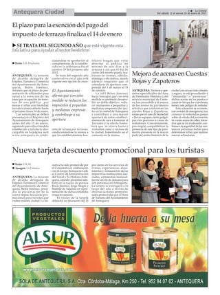 Antequera Ciudad                                                                                                                                     9      La Crónica
                                                                                                                          Del sábado 12 al viernes 18 de enero de 2013




El plazo para la exención del pago del
impuesto de terrazas finaliza el 14 de enero
  SE TRATA DEL SEGUNDO AÑO que está vigente esta
iniciativa para ayudar al sector hostelero

                                  cionándose su aprobación al      teleros tengan que estar
  Texto: E.R.Madrona              cumplimiento de lo estable-      abiertos al público un
                                  cido en la ordenanza fiscal      mínimo de seis días a la
                                  número 18 del presente año       semana y sin que el día de

ANTEQUERA. La teniente
                                  2013.
                                     Se trata del segundo año
                                                                   cierre del mismo pueda rea-
                                                                   lizarse en viernes, sábado,      Mejora de aceras en Cuestas
de alcalde delegada de            consecutivo en el que está       domingo o día festivo, siendo
Empleo, Turismo y Comercio
del Ayuntamiento de Ante-
                                  vigente esta opción de exen-     además requisito que el
                                                                   calendario de apertura com-
                                                                                                    Rojas y Zapateros
quera, Belén Jiménez,                                              prenda del 1 de marzo al 31
informó que el plazo de pre-      El Ayuntamiento                  de octubre.                      ANTEQUERA. Técnicos y ope-         ciudad con un uso más cómodo
sentación de solicitudes para                                          La edil Bélen Jiménez        rarios especializados del Área     y seguro, se está procediendo a
optar a la exención de las        afirma que con esta              hacía hincapié que con esta      de Patrimonio Histórico y del      “abujardar ” o “punterear ”
tasas por ocupación de terre-     medida se reducen los            medida se pretende desarro-      servicio municipal de Cante-       dichas aceras en los puntos o
nos de uso público por                                             llar un doble objetivo: redu-    ría han procedido a la mejora      zonas en los que los viandantes
mesas y sillas con finalidad      impuestos a pequeñas             cir impuestos a pequeñas y       de las aceras de pavimento         tienen más peligro de resbalar.
lucrativa estará abierto hasta                                     medianas empresas del sec-       artístico que conforman las            Esta actuación se acomete,
el próximo lunes 14 de enero.     y medianas empresas              tor en la ciudad de Antequera    cuestas Rojas y Zapateros,         con carácter de emergencia, tras
    Las solicitudes se deben      y contribuye a su                y contribuir a una mayor         zonas que en caso de humedad       conocer la reiteradas quejas
presentar en el Registro del                                       apertura de estos estableci-     o lluvia suponen cierto peligro    sobre el estado del pavimento
Ayuntamiento de Antequera         apertura                         mientos de cara a fomentar el    para los peatones a causa de       de varias aceras de calles, inicia-
antes del día 15 de enero,                                         Turismo y la oferta hoste-       resbalones. Concretamente,         tiva que se irá evaluando con-
siguiendo para ello el modelo                                      lera que se ofrece tanto a       para lograr compatibilizar la      forme a la seguridad de las mis-
establecido a tal efecto des-     ción de la tasa por terrazas,    visitantes como a vecinos de     presencia de este tipo de pavi-    mas en próximas fechas para
cargable en la página web         condicionándose la misma a       la ciudad, fomentando así el     mento presente en la mayor         determinar si hay que realizar
www.antequera.es condi-           que los establecimientos hos-    consumo en la misma.             parte del centro histórico de la   nuevas actuaciones.




Nueva tarjeta descuento promocional para los turistas
  Texto: E.R.M                    ciativa ha sido promovida por    por ciento en los servicios de
  Imagen: La Crónica              el Consistorio en colaboración   visitas, experiencias, aloja-
                                  con el Grupo Antequera Golf,     mientos y restauración de las
                                  el Centro de Interpretación      respectivas instituciones aso-
ANTEQUERA. La teniente            del Torcal y Tu Historia-Ante-   ciadas, sorteándose mensual-
de alcalde delegada de            quera, estando presentes tam-    mente un fin de semana para
Empleo, Turismo y Comercio        bién en la rueda de prensa       dos personas en Antequera.
del Ayuntamiento de Ante-         Rocío Jiménez, Jorge Alegre y    La tarjeta se entregará a lo
quera, Belén Jiménez, presi-      Matilde de Talavera en repre-    largo del año a través de
día la presentación de la         sentación de dichas entidades    diversas acciones promocio-
nueva tarjeta descuento pro-      respectivamente.                 nales promovidas por el Área
mocional para turistas que             El titular de la tarjeta    de Turismo del Ayuntamiento
visiten nuestra ciudad. La ini-   obtendrá un descuento del 10     de Antequera.
 