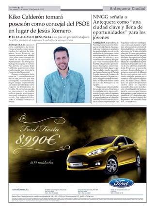 Antequera CiudadLa Crónica 12
Del sábado 13 al viernes 19 de junio de 2015
Kiko Calderón tomará
posesión como concejal del PSOE
en lugar de Jesús Romero
EL EX ALCALDE RENUNCIA a su puesto por un trabajo en
Sevilla, siendo el número 9 en la lista su sustituto
NNGG señala a
Antequera como “una
ciudad clave y llena de
oportunidades” para los
jóvenes
ANTEQUERA.Elpresidentede
Nuevas Generaciones Ante-
quera,AntonioGarcía,haasegu-
radoque“estamosenunatierra
deoportunidades,nosóloporla
situación de Antequera como
centroneurálgicoydelascomu-
nicaciones en Andalucía y su
valorhistórico-cultural,sinopor-
que estas oportunidades han
fructificado creando oportuni-
dades de empleo, emprendi-
mientoeinversión,algoaloque
han ayudado mucho las políti-
cas desarrolladas por el Partido
Popular,tantoenelGobiernode
EspañacomoenlaDiputacióny
conelmagníficotrabajodesarro-
llado por Manolo Barón como
alcalde de Antequera y su
equipo”.
“Algunas de estas medidas
tienen que ver con el impulso a
la contratación y emprendi-
miento joven como el régimen
especialdeIVAparaqueesteno
sepaguehastaquesecobrenlas
facturas, la reducción del 100%
de la cuotas empresariales a la
SeguridadSocialporcontingen-
cias comunes durante el pri-
mer año cuando se contrate de
formaindefinidaaundesemple-
adomenorde30años,olatarifa
plana de 50 euros para autóno-
mos, la ampliación de las posi-
bilidades de capitalizar la pres-
tación por desempleo y la posi-
bilidaddecompatibilizarlapres-
taciónpordesempleoconelini-
ciodeunaactividademprende-
dora. Atodo esto se suman las
acciones desarrolladas por el
gobierno municipal de Manolo
Barón en el que se está reali-
zando una gran apuesta por el
comerciolocalyelsectorindus-
trial”, ha dicho García. “Medi-
das a las que en los próximos
cuatro años se seguirán
sumando otras como la reduc-
ción y bonificación de las tasas
para la apertura por jóvenes
antequeranosoquetenganensu
plantillael100%dejóvenesante-
queranos o la nueva bajada del
Impuesto a los Vehículos Pesa-
dos”, ha finalizado.
ANTEQUERA. El número 5
en la candidatura de Javier
Duque a las elecciones muni-
cipales, el ex alcalde de Ante-
quera Jesús Romero, no
tomará posesión este sábado
13 de junio como concejal del
PSOE en la oposición del
Ayuntamiento de Antequera.
Su lugar lo ocupará el número
9 en la lista socialista, Kiko
Calderón, quien se convertirá
en el concejal más joven de la
Corporación Municipal.
Romero era la única duda
entre los 21 concejales electos
de los tres partidos que han
conseguido representación.
Según Duque, se encontraba
a la espera de un trabajo como
experto en Patrimonio en
Sevilla. Al no haber ganado
las elecciones, el ex alcalde
cede su puesto a un compa-
ñero para trabajar en la opo-
sición. Por orden de lista,
Kiko Calderón tomará el
relevo.
 