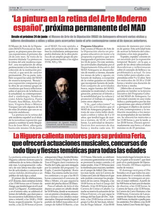 El Efebo 22
Del sábado 13 al viernes 19 de junio de 2015 Cultura
LaHigueracalientamotoresparasupróximaFeria,
queofreceráactuacionesmusicales,concursosde
todotipoyfiestastemáticasparatodaslasedades
El Museo de Arte de la Diputa-
ción (MAD) Provincial en Ante-
quera, se prepara para dos nue-
vas exposiciones el próximo día
24 de este mes. Se trata de la
muestra titulada ‘La pintura en
la retina del arte moderno espa-
ñol’, una recopilación de obras
pertenecientes a los fondos de la
colección de la institución pro-
vincial, y que será de carácter
permanente. Por su parte, tam-
bién ocupará las salas del MAD
de manera temporal, ‘Beauty’,
una exposición compuesta por
la obra de un extenso grupo de
creadoras que busca reflexionar
sobre el ejercicio de la belleza en
la actualidad, su contemporanei-
dad y simbología. Nombres
como Adela Aguilera, Paula
Vicenti, Ana Matias, Aixa Por-
tero, Virginia Rota o Mónica
Vázquez son solo algunos de los
de estas 24 artistas que son en su
mayoría andaluzas.
‘La pintura en la retina del
arte moderno español’es el título
de la novedosa exposición que
pasará a sustituir la serie litográ-
fica de Joan Miró, albergada
hasta este mismo 14 de junio
en el MAD. En este sentido, a
partir del próximo día 24 de este
mes la ciudadanía antequerana
podrá disfrutar de la obra pictó-
rica de un amplio grupo de pin-
tores pertenecientes a los siglos
XVIII, XIX y XX.
Programa Educativo
Este verano el Museo de Arte de
la Diputación oferta un pro-
grama educativo en torno a la
propuesta expositiva que será
inaugurada el próximo miérco-
les 24 de junio. En este sentido,
las actividades diseñadas por el
Departamento Educativo del
MAD Antequera se desarrolla-
rán de martes a viernes, durante
los meses de julio y agosto, en
horario de mañana, a excepción
de la visitas guiadas en familia
que incorporan horario de tarde.
Este conjunto de actividades
busca, según fuentes del MAD,
estimular la creatividad y la ima-
ginación, potenciar el interés y
la sensibilidad por la cultura y
promover el trabajo en equipo,
entre otros objetivos.
‘Y tú, ¿qué colecciones?’ es
una de las actividades que el
MAD de Antequera propone. Se
trata de una visita-taller desti-
nado a niños y niñas de 6 a 10
años, que tendrá lugar de mar-
tes a viernes, de 10:30 a 13:00
horas. La actividad se desarro-
llará en dos sesiones de dos
horas y media cada una. El
máximo de menores por visita
es de quince. Esta actividad trata
de acercar la historia del colec-
cionismo a los más pequeños.
‘Espejito, espejito’consiste en
un recorrido por la exposición
temporal ‘Beauty’, en la que, a
partir de las obras seleccionadas
descubriran y reflexionaran
sobre el concepto de belleza y su
problemática actual. Es una
visita-taller para edades com-
prendidas entre 9 a 12 años. Será
los miércoles de 10:30 a 13:00
horas y tendrá una duración de
dos horas y media.
‘¡Miércoles al museo! Visitas
guiadas en familia’ es la tercera
iniciativa del Programa Cultu-
ral del MAD de Antequera. La
actividad consiste en una visita
lúdica y participativa por las dos
exposiciones que ofrece el MAD
y persigue el objetivo de acercar
el arte contemporáneo y la ins-
titución museística a los meno-
res acompañados de sus familia-
res. Se ofrecerá los miércoles a
las 11:00 horas y, por la tarde, a
las 20:00 horas. Durará aproxi-
madamente una hora y el aforo
máximo es de 25 personas.
‘LapinturaenlaretinadelArteModerno
español’,próximapermanentedelMAD
Desdeelpróximo24dejunio elMuseodeArtedelaDiputación(MAD)deAntequeraofrecerávariasvisitasy
talleresdestinadosaniñosyniñasparaacercarlestantoelartecontempáreocomoaldeépocasanteriores.
Autorretrato de Ignacio Pinazo
Camarlench, uno de los autores de la
nueva muestra permanente.
La pedanía antequerana de La
Higuera calienta motores para la
celebración de su feria a finales de
este mes. La programación cultu-
ral y de ocio ofrece tres días reple-
tos de actividades y concursos de
varias índoles destinadas a un
público de todo tipo y edad.
El primer día de celebraciones,
el27dejunio,darácomienzolaferia
a las 15:00 horas con el Torneo de
Zanga,quetendrálugarenelLocal
social‘LaHiguera’.Acontinuación
y en el mismo sitio, se celebrará el
torneodefutbolín,quedarápasoa
los encuentros futbolísticos feme-
nino e infantil, a las 18:00 y 19:00
horas, respectivamente. Ya por la
noche, a las 22:30 horas el joven
antequeranoDiegoArrabalBenítez
ofrecerá el clásico Pregón de Feria.
Tras el Pregón dará comienzo la
NochedeCopla,queseráotorgada
por la cantante del programa ‘La
Copla , Canción Española’, Rocío
Peláez. Esa misma noche los even-
tos continúan y es que a las 00:15
horas comenzará el concurso de
Miss y Mister, a lo que seguirá la
sesión del pincha discos DJ Eliseo.
Para el sábado de feria el día
depara un paseo en caballo desde
las10:30horas,dondesereconocerá
conunpremioalosjinetes,amazo-
nas e incluso a los caballos mejor
ataviados.Despuéstendrálugarel
partido de fútbol masculino en el
campo de fútbol El Barrio, a las
13:15horas.Mástarde,secelebrará
unconcursogastronómicoenelque
se premiará la mejor comida y el
mejorpostre.Alas17:30horasserá
lameriendaparamayores,también
en el campo de fútbol. Diez minu-
tos más tarde, será la Carrera de
CintasconCarrodeManoenelque
solo podrán concursar los propie-
tarios de los carros. Después, a las
18:00 horas se hará el Juego del
Pañuelo. Alas 18:30 horas será la
Carrera de Cintas a Caballo. La
nochesereservalaactuacióndelas
Chicas Forever, a lo que sigue la
entregadelSanJuandeOro.Ade-
más, a las 23:00 horas actuará el
grupo La flor de San Juan, telone-
ros de Hugo Salazar . Alas 00:00
horastendrálugarlafuncióndetea-
tro‘¿Aquiénseleocurre?’,quedará
paso al ex participante de Opera-
ción Triunfo. DJ Eliseo repetirá
noche de música.
El domingo será para el Día
Temático en el que todos los asis-
tente deberán ir vestidos al estilo
hawaiano. Se entregará un pre-
mio al mejor estilismo.Apartir de
las9:00horasseharáunainvitación
de churros; a las 12:00 horas, la
CarreradeSacos;alas12:30horas,
laCarreradeCarroHumano;alas
13:00 horas, Concurso de Lanza-
mientodeHuesodeAceituna;alas
14:00horas,invitaciónapaellapara
losasistentes.Porúltimo,alas16:30
horas,habráGranFiestadelAgua.
 