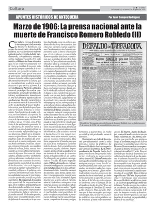 C
asitodalaprensadestacaba
lainnatacapacidadoratoria
de Romero Robledo, su
poderdeconvicciónatravésdela
palabra, su extraordinario talento
naturalquelepermitíadebatirlúci-
damente, con criterio y acierto,
sobre cualquier asunto. En este
sentido,elDiariodeReusafirmaba
que era un orador incomparable por
la viveza y claridad de ingenio, más
queporlaspompasexterioresdelaelo-
cuencia, con no serle negadas. Lo
mismo en las Cortes que en sus actos
degobernante,mostrabaprácticamente
Romero la indiscutible superioridad
delentendimientosobrelacultura,que
es cosa adventicia, y sobre la sonora
elocuencia que es arte y forma. La
revistaBlancoyNegrolocalificaba
como el prototipo de orador par-
lamentario,generadorprolíficode
ideas y sentimientos, maestro en
elartedeldebateyapasionadoen
su discurso: El ardor característico
desuoratorianacíadelasinceridadde
su fe; no alardeaba de poseer la abso-
lutacerteza,perodefendíaloqueélpen-
saba ser lo justo, lo bueno, lo conve-
niente.Eraelprototipodeoradorpolí-
tico parlamentario; el espíritu de
Romero Robledo no se nutría de la
cienciadelosmamotretos,delasmono-
grafías o de las revistas, sino de las
ideas,delossentimientosgenerales,de
la vida diaria, del ambiente moral y
social;detodoestoeloradorextraíasu
ciencia extraña, reflejándola luego en
sus discursos a través de su tempera-
mento originalísimo. Recorrían sus
palabras todos los matices del senti-
mientoydelapasión;indignado,eran
susfrasesvibrantes,incisivas,cáusti-
cas, irónicas; tranquilo, sus vocablos
fluían de su boca fáciles, suaves, insi-
nuantes,yensusúltimostiempospro-
nunció algunos discursos de tonos
severos,grandilocuentes.Vozflexible,
gestosyademanesenabsolutacorres-
pondencia con su estado de ánimo,
conocimientomagistraldelosardides
de la discusión, viveza de ingenio,
intenciónalexponeroalnarrar,espon-
taneidad y afluencia de palabras, arte
supremo para interesar; tales fueron
lascualidadestodasqueelgranimpro-
visador profundo poseyó en grado
superlativo.ElImparcialdestacaba
su capacidad de improvisación
que,enelpolíticoantequerano,en
absoluto estaba reñida con lo cer-
tero de su discurso: Improvisador
extraordinario, fiaba la victoria a su
facundianatural.Nollevabaapuntes,
pocas veces consultaba textos. Serví-
alefielmentelamemoria,enlaqueesta-
ban clasificados como en archivo aca-
démicoloshechosylosrecuerdos.Sus
citas eran siempre exactas y oportu-
nas.Deestamanera,sinelaparatopre-
paratorio y sin la previa ordenación
que otros oradores, pronunciaba
Romero aquellos discursos extensísi-
mosque,sipecabandedesorden,fruto
natural del procedimiento empleado,
rebosaban ideas y centelleaban con el
brillodeunainteligenciapoderosa.No
cuidaba excesivamente de la forma,
perocuandoelpensamientoseelevaba,
la oración era perfectísima y su efecto
enelauditorioavasalladoreinsupera-
ble. Se le oía siempre con atención y
con encanto, ya cuando emitía ideas
comunesatodos,yacuandoguerreaba
bizarramente, entrando a sangre y
fuegoenelcampoenemigo.Jamássin-
tió el miedo del auditorio ni vaciló en
elataqueniaúncuandoteníaquecon-
tender con los más fuertes paladines.
Crecíase en la lucha, agigantábase en
lacontradicción,ysusojosirradiaban
relámpagos y su voz enronquecía y el
gestovehementísimosubrayabalasfra-
sesañadiéndolesintenciónyviolencia.
El Diario de Reus señalaba como
su talento natural compensaba
sobradamente la escasez de sus
estudios académicos: Romero
Robledonoerahombrequesehubiera
pasadolavidaentrelibros:estudiópoco
yconbrevedad,yensuslecturasfigu-
raronmuchomáslashojasefímerasde
laprensaquelosgravesvolúmenesde
lasbibliotecas.Massutalentonatural
le hacía discurrir con mayor luci-
miento,hastasobremateriastécnicas,
que los mismos profesionales. Una
breve preparación le bastaba para que
las luces de su inteligencia suplieran
todo lo demás. Este entendimiento
penetrante, agudo, clarísimo, impro-
visador,acostumbradoaapoderarseen
un instante de las cosas y a desentra-
ñarlas, le hacía temible en las Cortes.
En ellas pudo ser igualado, no supe-
rado ni vencido. El diario republi-
canoElPaís,destacabasuextraor-
dinaria inteligencia y su audacia
antelalidpolítica:Eralisto,extraor-
dinariamentelisto.Asimilabaconrapi-
dezpasmosaideas,teorías,ajenosestu-
dios. Una preparación, insuficiente
paraotromásculto,lebastabaaélpara
disertar con acierto sobre el Ejército,
sobrelaHaciendaocualesquieraotras
materiasajenasasusestudiosyaficio-
nes.Ysobreserlistoeraaudaz.Lapolí-
ticaeraparaéluncampodebatalla,en
el cual luchaba como guerrillero. El
podereraplazaconquistada;elpresu-
puesto,botíndeguerra;suscorreligio-
narios,compañerosdearmas,amigos,
hermanos, a quienes todo les estaba
permitidoytodoperdonado,menosla
deserción.
Elarraigadosentidodelaamis-
tad que caracterizó tanto la vida
privada como la pública de
Romero Robledo fue otro aspecto
que destacó la prensa. La Corres-
pondencia de España decía de él
que como buen amigo no lo hubo
mejor: protegió a los suyos contra
vientoymarea.ElLiberaldestacaba
la inquebrantable lealtad de sus
amigos: amigos como los del sr.
RomeroRobledo,tanleales,tanentu-
siastas,tandesinteresados,tanciegos,
haypocosporelmundo.¿Hanencon-
trado ustedes muchos amigos con las
maletashechasatodashoras,yatodas
horas dispuestos a seguirles, así sea a
los hielos de la Siberia, en los rigores
del invierno, como al Senegal, en las
abrasadoras tardes de estío? Pues así
sonlosamigosdeDonPaco.Élmanda
y ellos obedecen. Más que esto. Dijé-
rase que le han encargado que tenga
opinión por ellos, no solo en los asun-
tos políticos, sino en los jurídicos, en
los artísticos, y hasta en los tauromá-
quicos. El Nuevo Diario de Bada-
joz,contradiciendoenciertomodo
estas palabras de El Liberal, afir-
maba que parte de sus amigos
llegó a desertar; según el diario
pacense, la amistad que ofreció
RomeroRomeronofuecorrespon-
didaenlamismamedidaniconla
mismaintensidad:ElseñorRomero
Robledo que hacía de la amistad un
culto,tuvoladesgraciadequelaspasio-
nes se cebaran en aquellos a quienes
másdistinguíaypornoabandonarlos
los acompañó en su desgracia, siendo
víctimadelaamistad,aúncuandodes-
pués estos mismos con notoria incon-
secuencialevolvieronlaespaldasepa-
rándosedesupartido. Paraeldiario
republicano El País, la populari-
dad y liderazgo que alcanzó
RomeroRobledosedebióenparte
alasdádivasqueprodigóentresus
íntimos: Para los amigos los empleos
enlascolonias,lasconcejalías,lasactas,
elperdónprevio,lamangaancha.Yde
aquí los mayores errores y desacier-
tos de este hombre público y de aquí
también la razón de su popularidad y
la base de su caudillaje.
APUNTES HISTÓRICOS DE ANTEQUERA Por Juan Campos Rodríguez
Marzo de 1906: La prensa nacional ante la
muerte de Francisco Romero Robledo (II)
Heraldo de Tarragona valora la figura de Romero Robledo tras su fallecimiento,
7 de marzo de 1906 (de prensahistórica.mcu.es).
23 El Efebo
Del sábado 13 al viernes 19 de junio de 2015Cultura
 