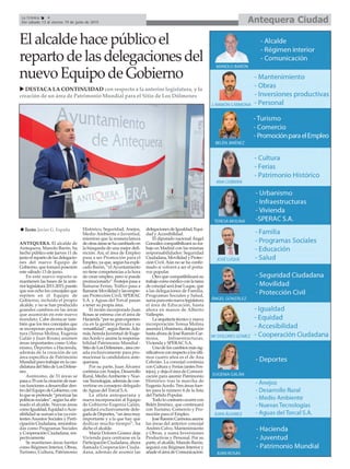 Antequera CiudadLa Crónica 4
Del sábado 13 al viernes 19 de junio de 2015
ANTEQUERA. El alcalde de
Antequera, Manolo Barón, ha
hecho público este jueves 11 de
junioelrepartodelasdelegacio-
nes del nuevo Equipo de
Gobierno, que tomará posesión
este sábado 13 de junio.
En este nuevo reparto se
mantienen las bases de la ante-
riorlegislatura2011-2015,puesto
que son ocho los concejales que
repiten en el Equipo de
Gobierno, incluido el propio
alcalde, y no se han producido
grandes cambios en las áreas
que asumirán en este nuevo
mandato. Cabe destacar tam-
bién que los tres concejales que
se incorporan para esta legisla-
tura (Teresa Molina, Eugenia
Galán y Juan Rosas) asumen
áreas importantes como Urba-
nismo, Deportes o Hacienda,
además de la creación de un
área específica de Patrimonio
Mundial para trabajar en la can-
didaturadelSitiodeLosDólme-
nes.
Asimismo, de 31 áreas se
pasaa35conlacreacióndenue-
vas funciones a desarrollar den-
trodelEquipodeGobierno,con
lo que se pretende “priorizar las
políticassociales”,segúnhaafir-
mado el alcalde. Nuevas áreas
comoIgualdad,EquidadoAcce-
sibilidad se suman a las ya exis-
tentes Asuntos Sociales y Parti-
cipaciónCiudadana,renombra-
das como Programas Sociales
y Cooperación Ciudadana, res-
pectivamente.
Se mantienen áreas fuertes
como Régimen Interior, Obras,
Turismo, Cultura, Patrimonio
Histórico, Seguridad, Anejos,
Medio Ambiente o Juventud,
mientras que la nomenclatura
deotrasáreassehacambiadoen
la búsqueda de una mejor defi-
nición. Así, el área de Empleo
pasa a ser Promoción para el
Empleo, ya que, según ha expli-
cado Barón, “el Ayuntamiento
no tiene competencias a la hora
de crear empleo, pero sí puede
promocionarlo”. Festejos pasa a
llamarse Ferias, Tráfico pasa a
llamarseMovilidadylasempre-
sas Protección Civil, SPERAC
S.A. y Aguas del Torcal pasan
a tener su propia área.
El recién incorporado Juan
Rosas se estrena con el área de
Hacienda“porsugranexperien-
cia en la gestión privada y su
versatilidad”,segúnBarón.Ade-
más, hereda Juventud de Euge-
niaAcedo y asume la responsa-
bilidad Patrimonio Mundial -
SitiodeLosDólmenes-,áreacre-
ada exclusivamente para pro-
mocionar la candidatura ante-
querana.
Por su parte, Juan Álvarez
continúa conAnejos, Desarrollo
Rural, MedioAmbiente y Nue-
vasTecnologías,ademásdecon-
vertirse en consejero delegado
deAguas del Torcal S.A.
La atleta antequerana y
nueva incorporación al Equipo
de Gobierno Eugenia Galán,
quedará exclusivamente dele-
gadadeDeportes,“unáreamuy
importante y a la que hay que
dedicar mucho tiempo”, ha
dicho el alcalde.
María Dolores Gómez deja
Vivienda para centrarse en la
Participación Ciudadana, ahora
llamada Cooperación Ciuda-
dana, además de asumir las
delegacionesdeIgualdad,Equi-
dad yAccesibilidad.
El diputado nacional Ángel
Gonzálezcompatibilizarásutra-
bajo en Madrid con las mismas
responsabilidades: Seguridad
Ciudadana,MovilidadyProtec-
ción Civil. Aún no se ha confir-
mado si volverá a ser el porta-
voz popular.
Otro que compatibilizará su
trabajocomomédicoconlatarea
de concejal será José Luque, que
a las delegaciones de Familia,
Programas Sociales y Salud,
sumaparaestanuevalegislatura
el área de Educación, hasta
ahora en manos de Alberto
Vallespín.
Laarquitectatécnicoynueva
incorporación Teresa Molina
asumiráUrbanismo,delegación
hasta ahora de José Ramón Car-
mona, Infraestructuras,
Vivienda y SPERAC S.A.
Uno de los cambios más sig-
nificativosconrespectoalosúlti-
mos cuatro años es el de Ana
Cebrián. La concejal continúa
con Cultura y Ferias (antes Fes-
tejos), y deja el área de Comuni-
cación para asumir Patrimonio
Histórico tras la marcha de
EugeniaAcedo. Tres áreas fuer-
tes para la número 4 de la lista
del Partido Popular.
Todo lo contrario ocurre con
Belén Jiménez, que continuará
con Turismo, Comercio y Pro-
moción para el Empleo.
JoséRamónCarmonaasume
las áreas del anterior concejal
Andrés Calvo, Mantenimiento
y Obras, y suma Inversiones
Productivas y Personal. Por su
parte, el alcalde, Manolo Barón,
seguirá con Régimen Interior y
añade el área de Comunicación.
El alcalde hace público el
reparto de las delegaciones del
nuevo Equipo de Gobierno
DESTACA LA CONTINUIDAD con respecto a la anterior legislatura, y la
creación de un área de Patrimonio Mundial para el Sitio de Los Dólmenes
Texto: Javier G. España
 