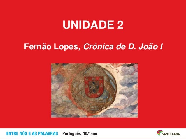UNIDADE 2
Fernão Lopes, Crónica de D. João I
 