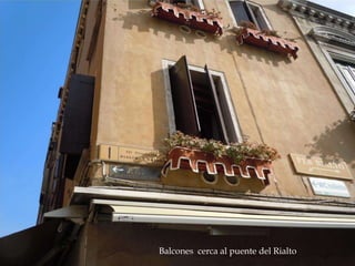 Reconstrucción de la Roma
imperial
Balcones cerca al puente del Rialto
 