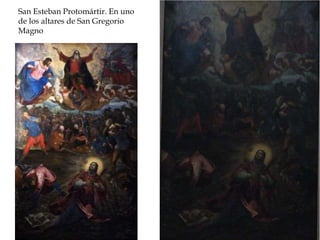 San Esteban Protomártir. En uno
de los altares de San Gregorio
Magno
 