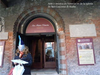 Reconstrucción de la Roma
imperial
Arte y música en Venecia en de la iglesia
de San Giacomo di Rialto
 