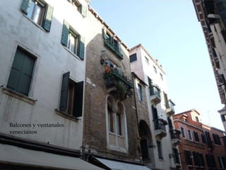 Reconstrucción de la Roma
imperial
Balcones y ventanales
venecianos
 