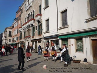 Reconstrucción de la Roma
imperial
Comparsa de carnaval en el Campo de
Santa María Formosa
 