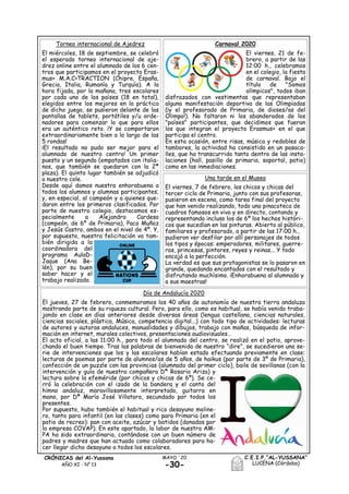 -30-
MAYO ´20CRÓNICAS del Al-Yussana
AÑO XI - Nº 13
C.E.I.P.“AL-YUSSANA”
LUCENA (Córdoba)
Carnaval 2020
El viernes, 21 de fe-
brero, a partir de las
12:00 h., celebramos
en el colegio, la fiesta
de carnaval. Bajo el
título de "Somos
olímpicos", todos iban
disfrazados con vestimentas que representaban
alguna manifestación deportiva de las Olimpiadas
(¡y el profesorado de Primaria, de dioses/as del
Olimpo!). No faltaron ni los abanderados de los
"países" participantes, que decidimos que fueran
los que integran el proyecto Erasmus+ en el que
participa el centro.
En esta ocasión, entre risas, música y redobles de
tambores, la actividad ha consistido en un pasaca-
lles, que ha transcurrido tanto dentro de las insta-
laciones (hall, pasillo de primaria, soportal, patio)
como en las inmediaciones.
Torneo internacional de Ajedrez
El miércoles, 18 de septiembre, se celebró
el esperado torneo internacional de aje-
drez online entre el alumnado de los 6 cen-
tros que participamos en el proyecto Eras-
mus+ M.A.C>TRACTION (Chipre, España,
Grecia, Italia, Rumanía y Turquía). A la
hora fijada, por la mañana, tres escolares
por cada uno de los países (18 en total),
elegidos entre los mejores en la práctica
de dicho juego, se pusieron delante de las
pantallas de tablets, portátiles y/u orde-
nadores para comenzar lo que para ellos
era un auténtico reto. ¡Y se comportaron
extraordinariamente bien a lo largo de las
5 rondas!
¡El resultado no pudo ser mejor para el
alumnado de nuestro centro! Un primer
puesto y un segundo (empatados con italia-
nos, que también se quedaron con la 2ª
plaza). El quinto lugar también se adjudicó
a nuestro cole.
Desde aquí damos nuestra enhorabuena a
todos los alumnos y alumnas participantes;
y, en especial, al campeón y a quienes que-
daron entre los primeros clasificados. Por
parte de nuestro colegio, destacamos es-
pecialmente a Alejandro Cardeso
(campeón, de 6º de Primaria), Paco Muñoz
y Jesús Castro, ambos en el nivel de 4º. Y,
por supuesto, nuestra felicitación va tam-
bién dirigida a la
coordinadora del
programa AulaD-
Jaque (Ana Be-
lén), por su buen
saber hacer y el
trabajo realizado.
Una tarde en el Museo
El viernes, 7 de febrero, los chicos y chicas del
tercer ciclo de Primaria, junto con sus profesoras,
pusieron en escena, como tarea final del proyecto
que han venido realizando, todo una pinacoteca de
cuadros famosos en vivo y en directo, contando y
representando incluso los de 6º los hechos históri-
cos que sucedían en las pinturas. Abierto al público,
familiares y profesorado, a partir de las 17:00 h.,
pudieron ver desfilar por allí personajes de todos
los tipos y épocas: emperadores, militares, guerre-
ros, princesas, pintores, reyes y reinas... Y todo
encajó a la perfección.
La verdad es que sus protagonistas se lo pasaron en
grande, quedando encantados con el resultado y
disfrutando muchísimo. ¡Enhorabuena al alumnado y
a sus maestras!
Día de Andalucía 2020
El jueves, 27 de febrero, conmemoramos los 40 años de autonomía de nuestra tierra andaluza
mostrando parte de su riqueza cultural. Pero, para ello, como es habitual, se había venido traba-
jando en clase en días anteriores desde diversas áreas (lengua castellana, ciencias naturales,
ciencias sociales, plástica, Música, competencia digital...) con todo tipo de actividades: lecturas
de autores y autoras andaluces, manualidades y dibujos, trabajo con mañas, búsqueda de infor-
mación en internet, murales colectivos, presentaciones audiovisuales…
El acto oficial, a las 11:00 h., para todo el alumnado del centro, se realizó en el patio, aprove-
chando el buen tiempo. Tras las palabras de bienvenida de nuestro “dire”, se sucedieron una se-
rie de intervenciones que los y las escolares habían estado efectuando previamente en clase:
lecturas de poemas por parte de alumnos/as de 5 años, de haikus (por parte de 3º de Primaria),
confección de un puzzle con las provincias (alumnado del primer ciclo), baile de sevillanas (con la
intervención y guía de nuestra compañera Dª Rosario Ariza) y
lectura sobre la efeméride (por chicos y chicas de 6º). Se ce-
rró la celebración con el izado de la bandera y el canto del
himno andaluz, maravillosamente interpretado, guitarra en
mano, por Dª María José Villatoro, secundado por todos los
presentes.
Por supuesto, hubo también el habitual y rico desayuno moline-
ro, tanto para infantil (en las clases) como para Primaria (en el
patio de recreo): pan con aceite, azúcar y batidos (donados por
la empresa COVAP). En este apartado, la labor de nuestra AM-
PA ha sido extraordinaria, contándose con un buen número de
padres y madres que han actuado como colaboradores para ha-
cer llegar dicho desayuno a todos los escolares.
 