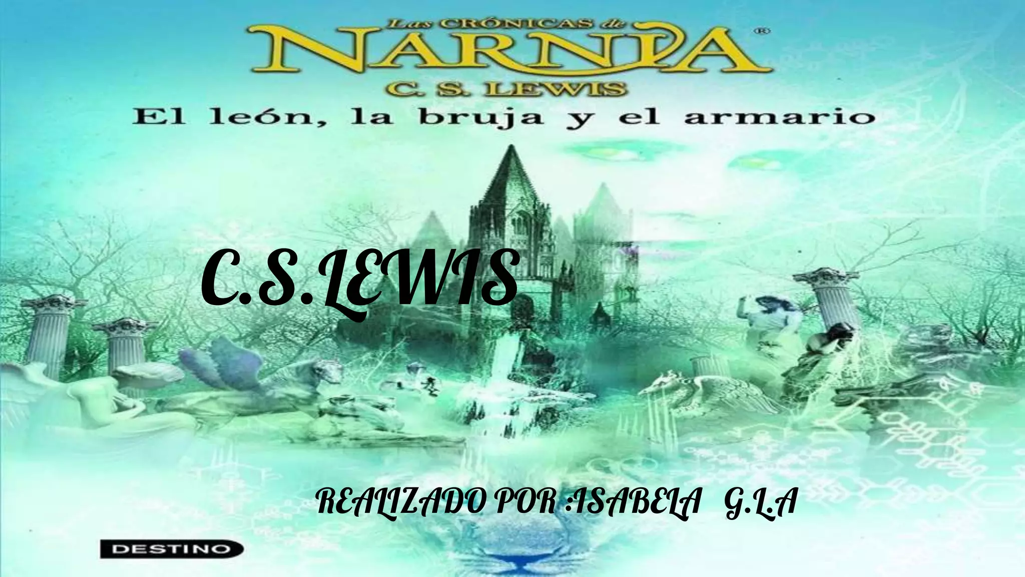 C.S.LEWIS
REALIZADO POR :ISABELA G.L.A