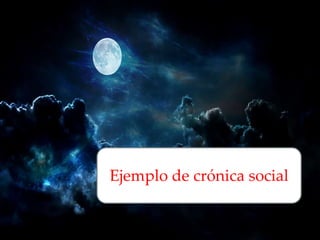 Ejemplo de crónica social
 