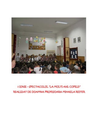1 IUNIE – SPECTACOLUL “LA MULTI ANI, COPILE!”

REALIZAT DE DOAMNA PROFESOARA MIHAELA REITER
 