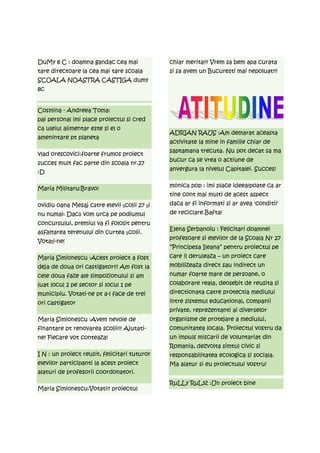 DuMy 8 C : doamna gandac cea mai              chiar merita!!! Vrem sa bem apa curata
tare directoare la cea mai tare scoala        si sa avem un Bucuresti mai nepoluat!!!
SCOALA NOASTRA CASTIGA dumy
8c


Cosmina - Andreea Toma:
pai personal imi place proiectul si cred
ca uleiul alimentar este si el o
                                              ADRIAN RAUS :Am demarat aceasta
amenintare pt planeta
                                              activitate la mine in familie chiar de
                                              saptamana trecuta. Nu pot decat sa ma
vlad orescovici:foarte frumos proiect
                                              bucur ca se vrea o actiune de
succes mult fac parte din scoala nr.27
                                              anvergura la nivelul Capitalei. Succes!
:D

                                              monica pop : imi place ideea!poate ca ar
Maria Militaru:Bravo!
                                              tine cont mai multi de acest aspect
ovidiu oana Mesaj către elevii școlii 27 și   daca ar fi informati si ar avea 'conditii'
nu numai: Dacă vom urca pe podiumul           de reciclare.Bafta!
concursului, premiul va fi folosit pentru
                                              Elena Serbanoiu : Felicitari doamnei
asfaltarea terenului din curtea școlii.
                                              profesoare si elevilor de la Scoala Nr 27
Votaţi-ne!
                                              “Principesa Ileana” pentru proiectul pe
Maria Simionescu :Acest proiect a fost        care il deruleaza – un proiect care
deja de doua ori castigator!!! Am fost la     mobilizeaza direct sau indirect un
cele doua faze ale simpozionului si am        numar foarte mare de persoane, o
luat locul 2 pe sector si locul 1 pe          colaborare reala, deosebit de reusita si
municipiu. Votati-ne pt a-l face de trei      directionata catre protectia mediului
ori castigator                                intre sistemul educational, companii
                                              private, reprezentanti ai diverselor
Maria Simionescu :Avem nevoie de              organisme de protejare a mediului,
finantare pt renovarea scolii!!! Ajutati-     comunitatea locala. Proiectul vostru da
ne! Fiecare vot conteaza!                     un impuls miscarii de voluntariat din
                                              Romania, dezvolta simtul civic si
I N : un proiect reusit, felicitari tuturor   responsabilitatea ecologica si sociala.
elevilor participanti la acest proiect        Ma alatur si eu proiectului vostru!
alaturi de profesorii coordonatori.
                                              RuLLy RuL3z :Un proiect bine
Maria Simionescu:Votati!! proiectul
 