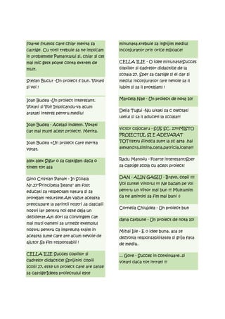 foarte frumos care chiar merita sa           minunata,trebuie sa ingrijim mediul
castige. Cu totii trebuie sa ne implicam     inconjurator prin orice mijloace!
in problemele Pamantului si, chiar si cel
mai mic gest poate conta extrem de           CELLA ILIE - O idee minunata!Succes
mult.                                        copiilor si cadrelor didactice de la
                                             scoala 27. Sper sa castige si ei dar si
Stefan Bucur -Un proiect f bun. Votati       mediul inconjurator (are nevoie sa il
si voi !                                     iubim si sa il protejam) !


Ioan Budea -Un proiect interesant.           Marcela Nae - Un proiect de nota 10!
Votati si Voi! Implicandu-va acum
                                             Delia Tugui -Nu uitati sa c olectati
aratati interes pentru mediu!
                                             uleiul si sa il aduceti la scoala!!!
Ioan Budea - Acelasi indemn. Votati
                                             victor cojocaru - SUS SC. 27!!!MISTO
cat mai multi acest proiect!. Merita.
                                             PROIECTUL SI E ADEVARAT
Ioan Budea =Un proiect care merita           TOT!!!styu fiindca sunt la sc asta .hai
votat.                                       alexandra,simina,oana,patricia,ioana!!!


alex alex Sigur o sa castigam daca o         Radu Manofu - Foarte interesant!Sper
tinem tot asa                                sa castige scola cu acest proiect!


Gino Cristian Panait - In Scoala             DAN - ALIN GAGIU - Bravo, copii !!!!
Nr.27"Principesa Ileana" am fost             Voi suntei viitorul !!!! Ne bazam pe voi
educati sa respectam natura si sa            pentru un viitor mai bun !!! Multumim
protejam resursele.Am vazut aceasta          ca ne amintiti sa fim mai buni :)
preocupare la parintii nostri ,la dascalii
                                             Cornelia Chiujdea - Un proiect bun
nostri iar pentru noi este deja un
deziderat.Am dori sa convingem cat
                                             dana carbune - Un proiect de nota 10!
mai muti oameni sa urmeze exemplul
nostru pentru ca impreuna traim in           Mihai Ilie - E o idee buna, asa se
aceasta lume care are acum nevoie de         dezvolta responsabilitatea si grija fata
ajutor.Sa fim responsabili !                 de mediu.

CELLA ILIE Succes copiilor si                ... Gore - Succes in continuare..si
cadrelor didactice! Sprijiniti copiii        votati daca tot intrati !!!
scolii 27, este un proiect care are sanse
sa castige!Ideea proiectului este
 