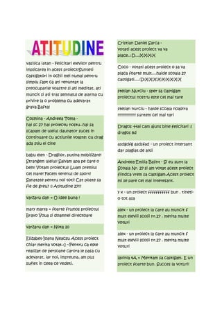 Cristian Daniel Sarca -
                                              votati acest proiect va va
                                              place..:D...:X:X:X:X
vasilica iatan - Felicitari elevilor pentru
                                              Coco - votati acest proiect o sa va
implicarea in acest proiect!Sunteti
                                              placa foarte mult....haide scoala 27
castigatori in ochii mei numai pentru
                                              castigati....:D:X:X:X:X:X:X:X:X:X
simplu fapt ca ati renuntat la
preocuparile voastre si ati meditat, ati
                                              stelian Nurciu - sper sa castigam
muncit si ati tras semnalul de alarma cu
                                              proiectul nostru este cel mai tare
privire la o problema cu adevarat
grava.Bafta!                                  stelian nurciu - haide scoala noastra
                                              !!!!!!!!!!!!!!!!!! suntem cei mai tari
Cosmina - Andreea Toma -
hai sc 27 hai proiectu nostu..hai sa          Dragos -Hai cam ajuns bine felicitari :)
scapam de uleiul daunator suces in            dragos 8d
continuare cu actiunile voaste: cu drag
ada stiu ei cine                              asdgdfg asdsfad - un proiect intersant
                                              dar plagiat de altii
babu elen - Dragilor, putina mobilizare!
Strangem uleiul! Salvam apa pe care o         Andreea-Emilia Balint - Si eu sunt la
bem! Votam proiectul! Luam premiul            Scoala Nr. 27 si am votat acest proiect
cel mare! Facem terenul de sport!             fiindca vrem sa castigam.Acest proiect
Sanatate pentru noi toti! Cat poate sa        mi se pare cel mai interesant.
fie de greu? :) Atitudine 27!!!
                                              y x - un proiect fffffffffff bun . tineti-
varzaru dan = O idee buna !                   o tot asa

mary marya = foarte frumos proiectul          alex - un proiect la care au muncit f
Bravo Voua si doamnei directoare              mult eleviii scolii nr.27 . merita multe
                                              voturi
varzaru dan = Nota 10
                                              alex - un proiect la care au muncit f
Elizabet-Ioana Neacsu Acest proiect           mult eleviii scolii nr.27 . merita multe
chiar merita votat.:] ~Pentru ca este         voturi
realizat de persoane carora le pasa cu
adevarat, iar noi, impreuna, am pus           lavinia 4A = Meritam sa castigam. E un
suflet in ceea ce vedeti.                     proiect foarte bun. Succes la voturi!
 