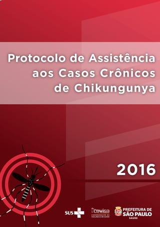 2016
Protocolo de Assistência
aos Casos Crônicos
de Chikungunya
 