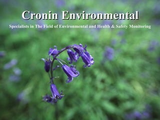 Cronin Environmental Specialists in The Field of Environmental and Health & Safety Monitoring 