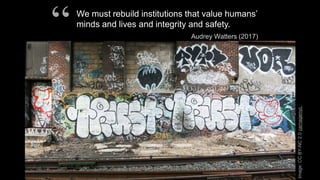 We must rebuild institutions that value humans’
minds and lives and integrity and safety.
Audrey Watters (2017)
“
Image:CC...