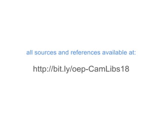all sources and references available at:
http://bit.ly/oep-CamLibs18
 