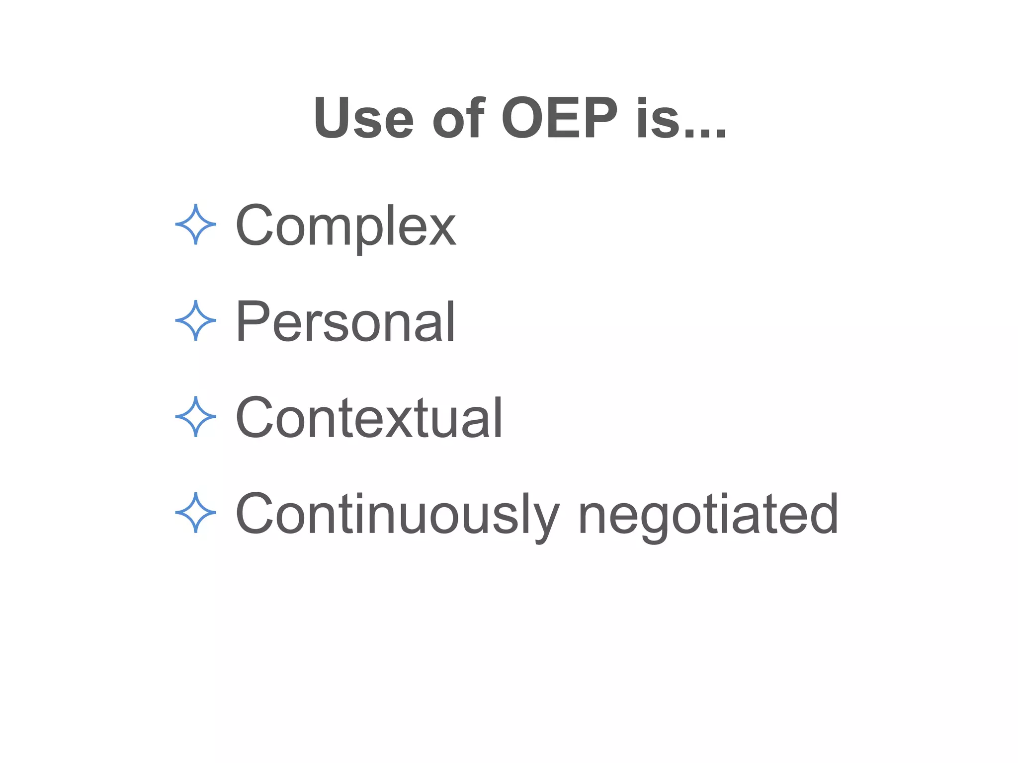 Use of OEP is...
 Complex
 Personal
 Contextual
 Continuously negotiated
 