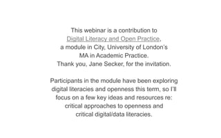This webinar is a contribution to
Digital Literacy and Open Practice,
a module in City, University of London’s
MA in Acade...