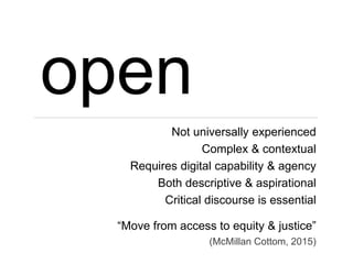 open
Not universally experienced
Complex & contextual
Requires digital capability & agency
Both descriptive & aspirational...