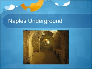 Naples Underground
 