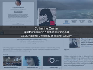 Catherine Cronin
@catherinecronin  catherinecronin.net
CELT, National University of Ireland, Galway
 