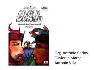 Org. Antônio Carlos 
Olivieri e Marco 
Antonio Villa 
 