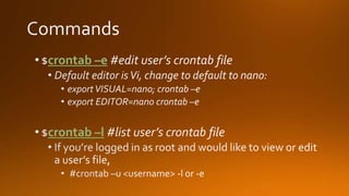 crontab –e
crontab –l
 
