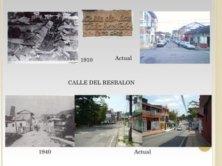 1910 Actual
Actual
CALLE DEL RESBALON
1940
 