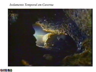 Isolamento Temporal em Caverna
 
